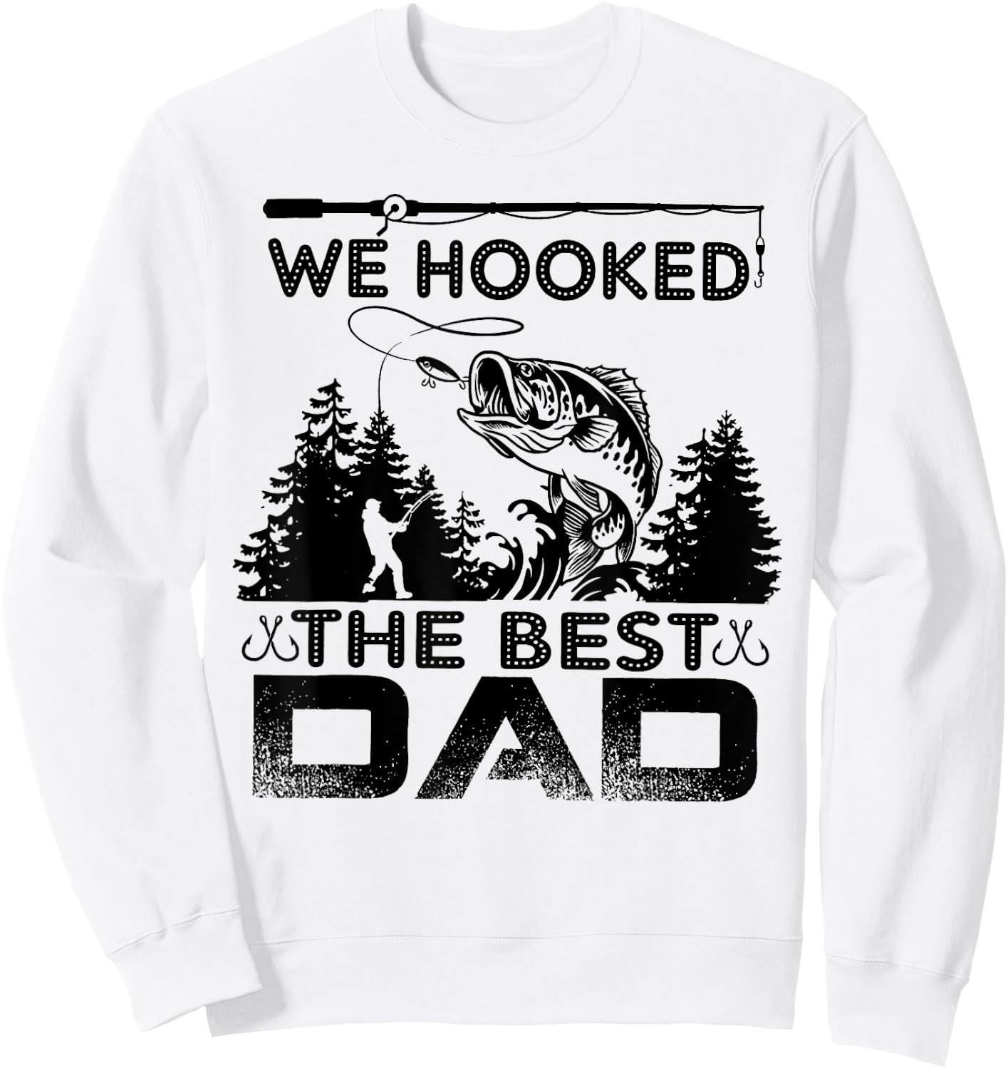 Fishing we hooked the best dad fisher Sweatshirt - Sweatshirt | White