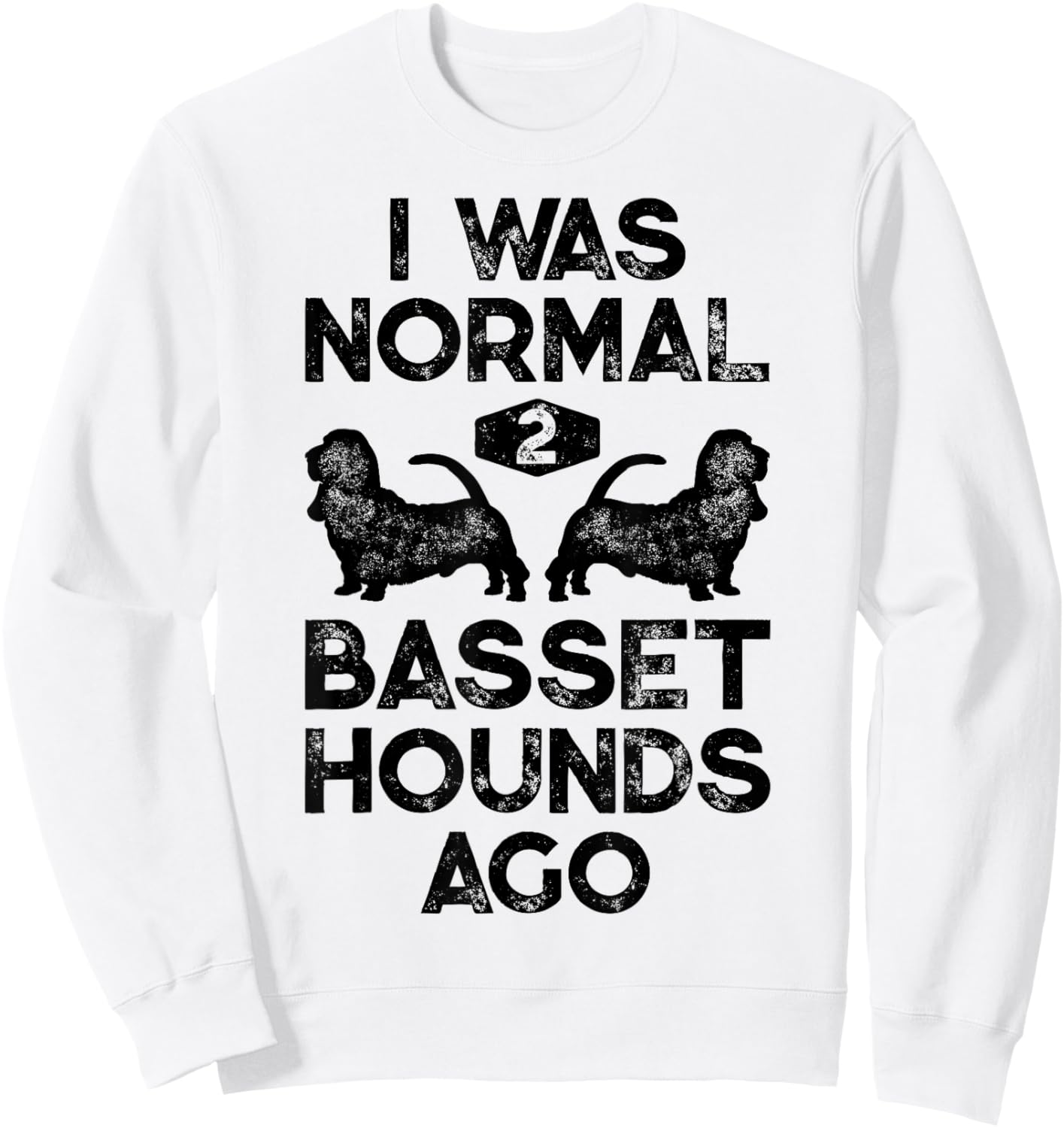 I Was Normal 2 Basset Hounds Ago Funny Dog Lover Gifts Men Sweatshirt - Sweatshirt | White