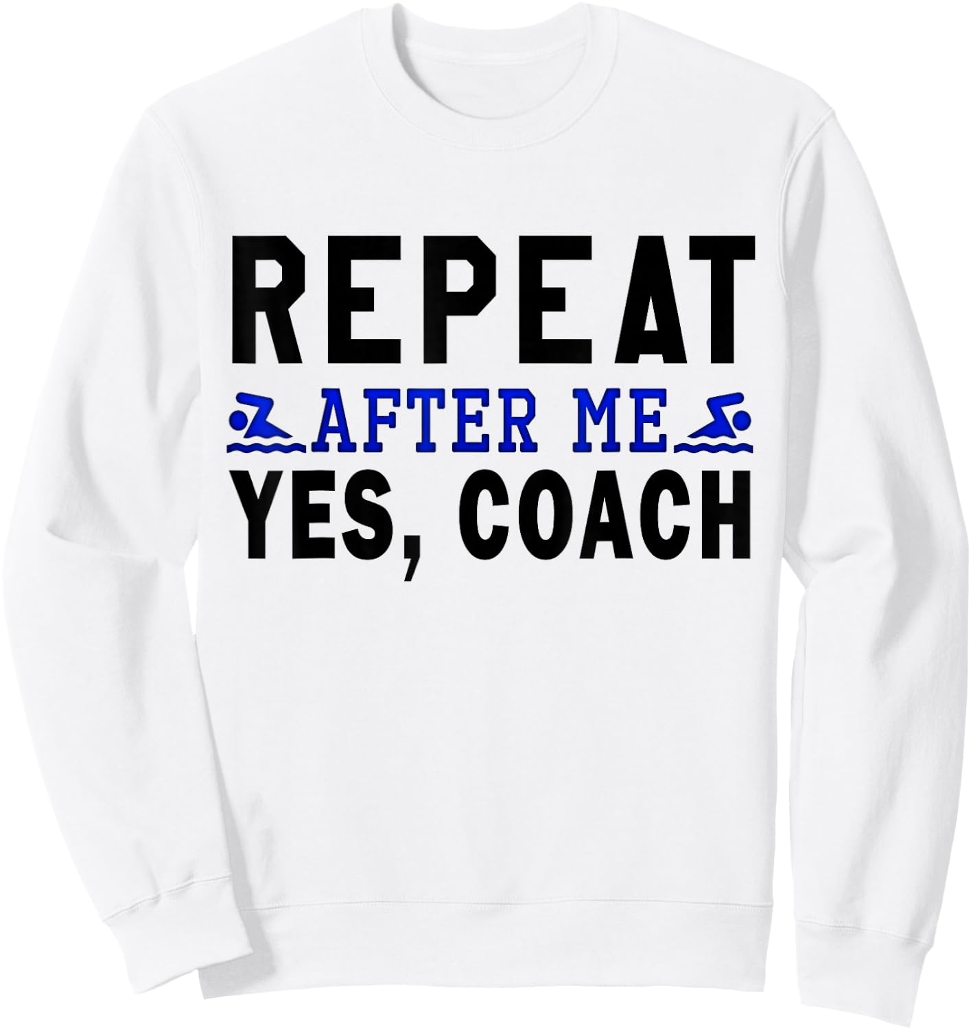 Coach gifts, Repeat After Me Yes Coach, Swim coach Sweatshirt - Sweatshirt | White