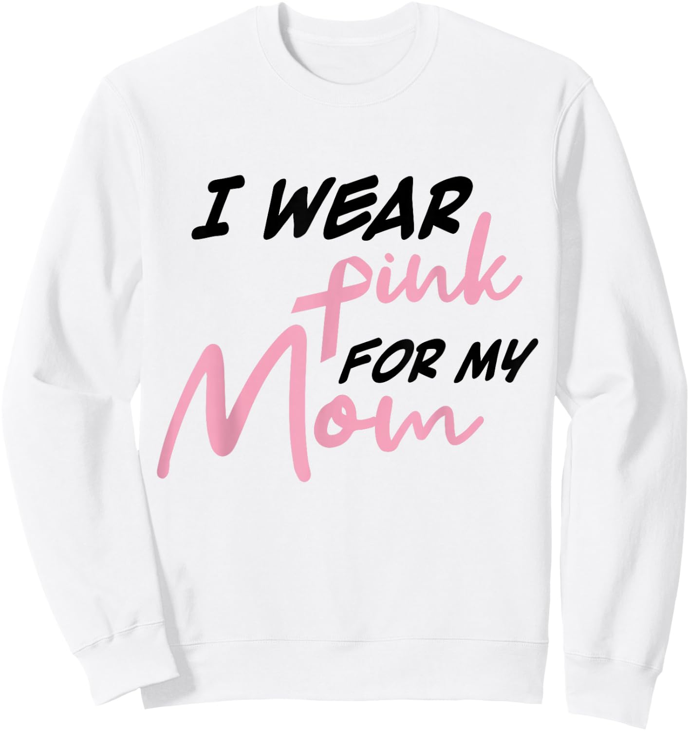 I Wear Pink For My Mom Breast Cancer Awareness Sweatshirt - Sweatshirt | White