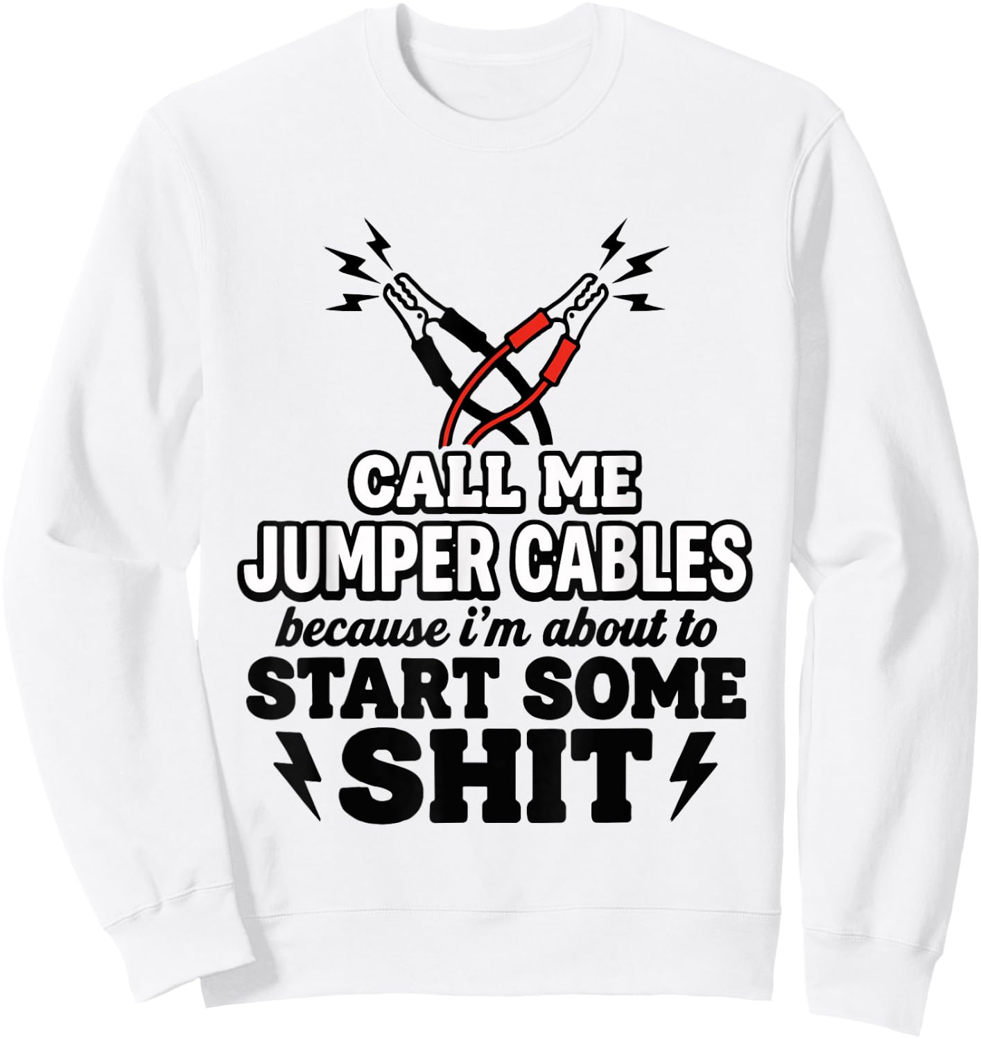 Call Me Jumper Cables Because I'm About to Start Some Sit Sweatshirt - Sweatshirt | White