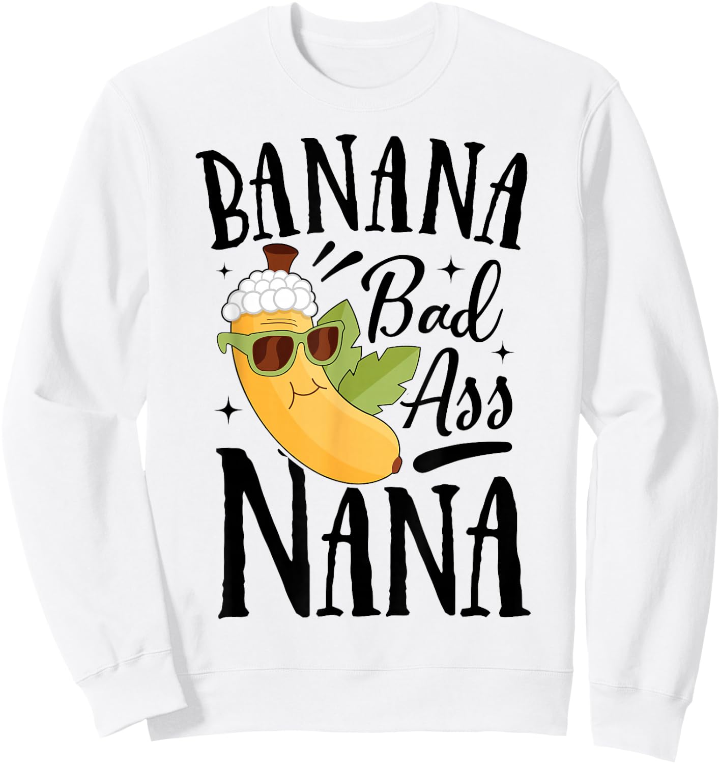 Banana Bad Ass Nana Grandma Grandma Funny Mother's Day Sweatshirt - Sweatshirt | White