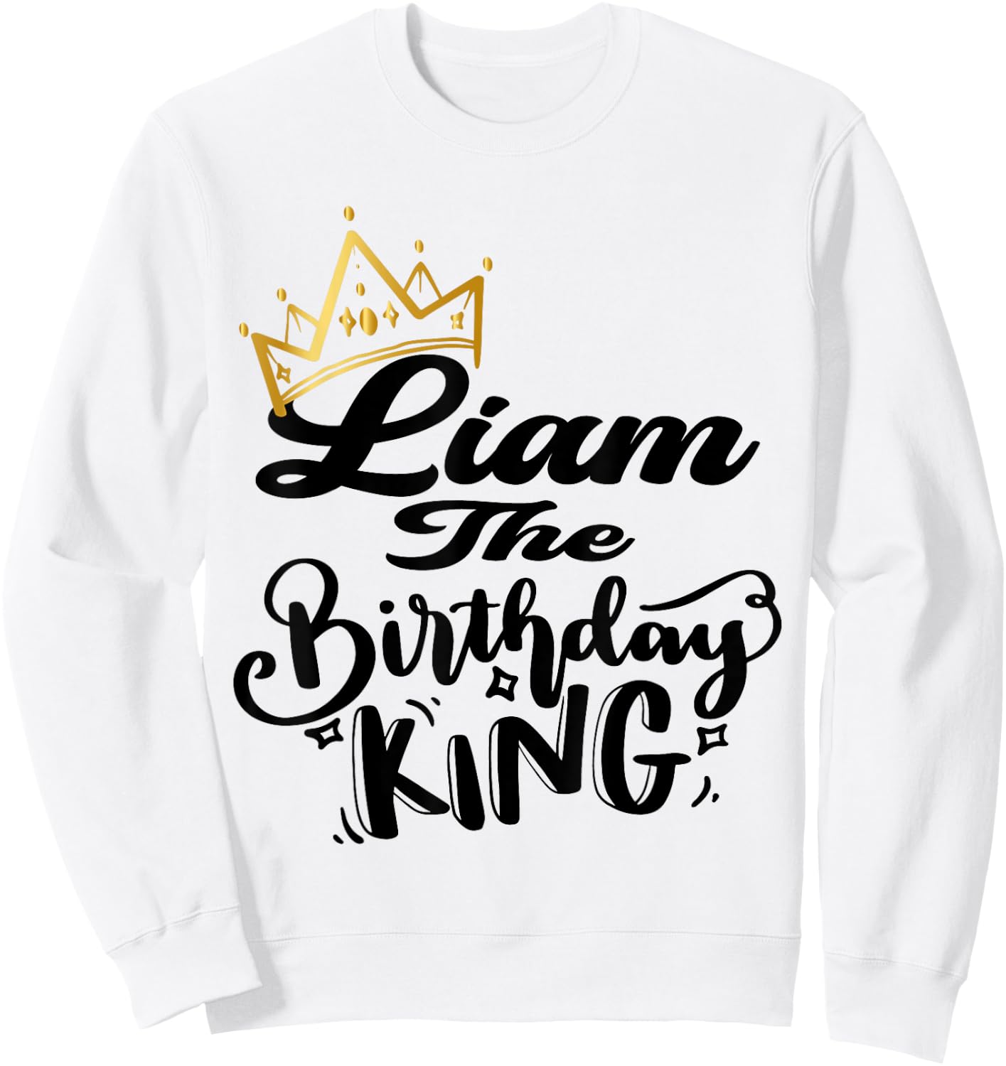 Liam The Birthday King Happy Birthday Shirt Men Boys Teens Sweatshirt - Sweatshirt | White