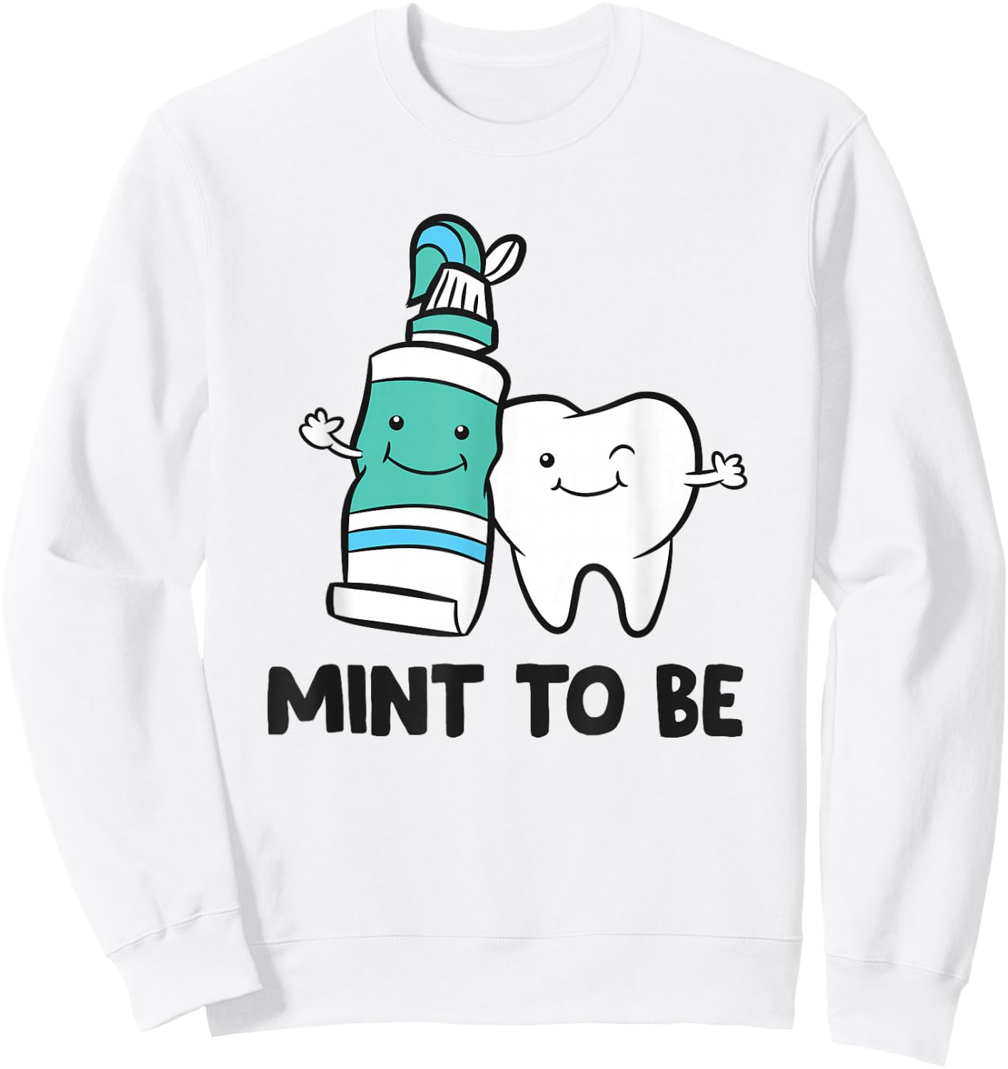 Dentist Hygienist Assistant Tooth Mint To Be Toothpaste Sweatshirt - Sweatshirt | White
