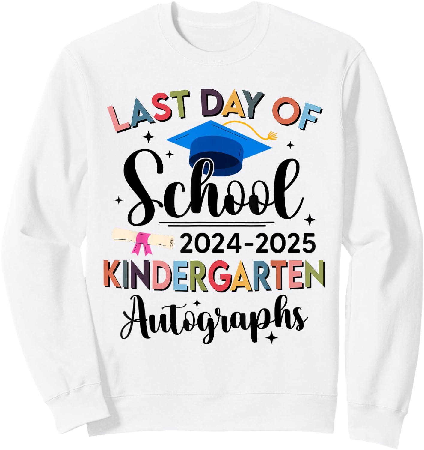 Happy Last Day of School Autograph Kindergarten Graduation Sweatshirt - Sweatshirt | White