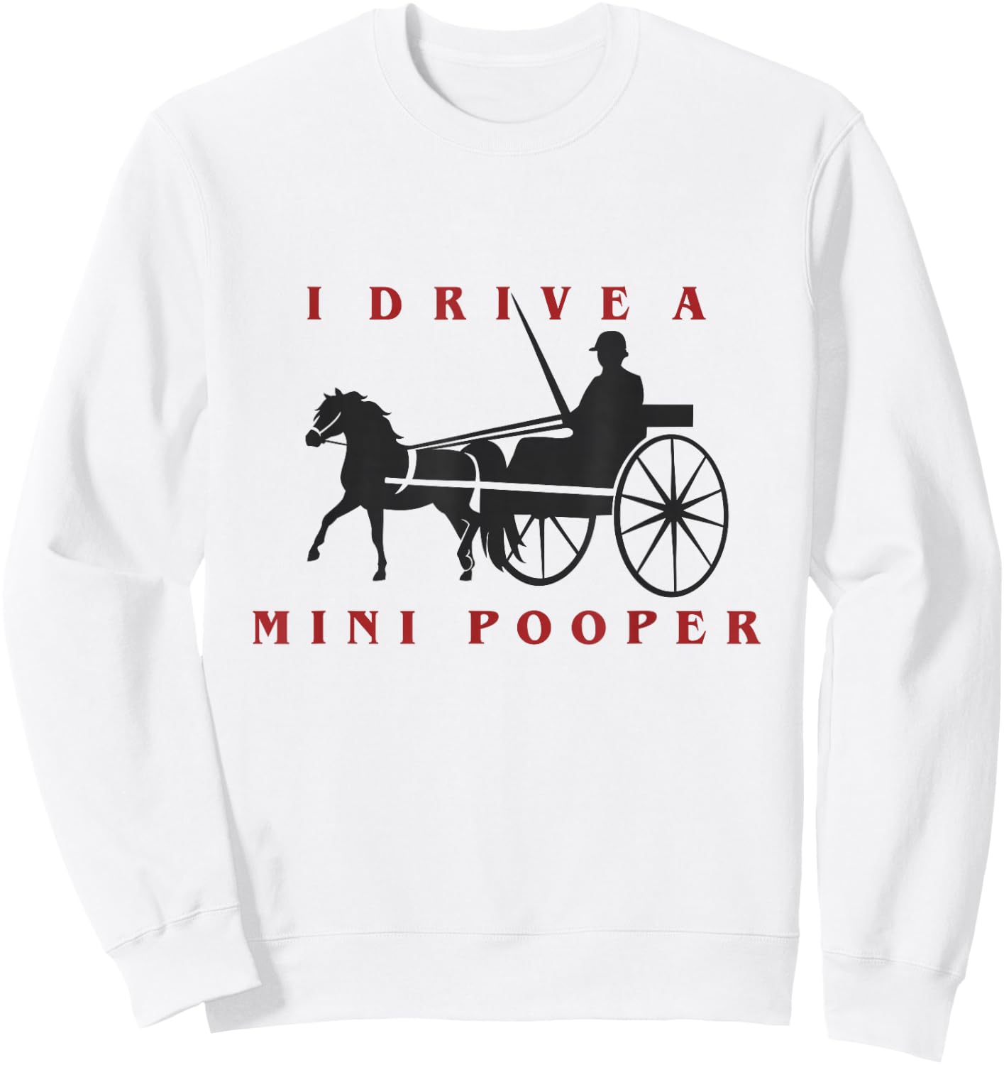 I Drive a Mini Pooper | Miniature Horse Driving Sweatshirt - Sweatshirt | White