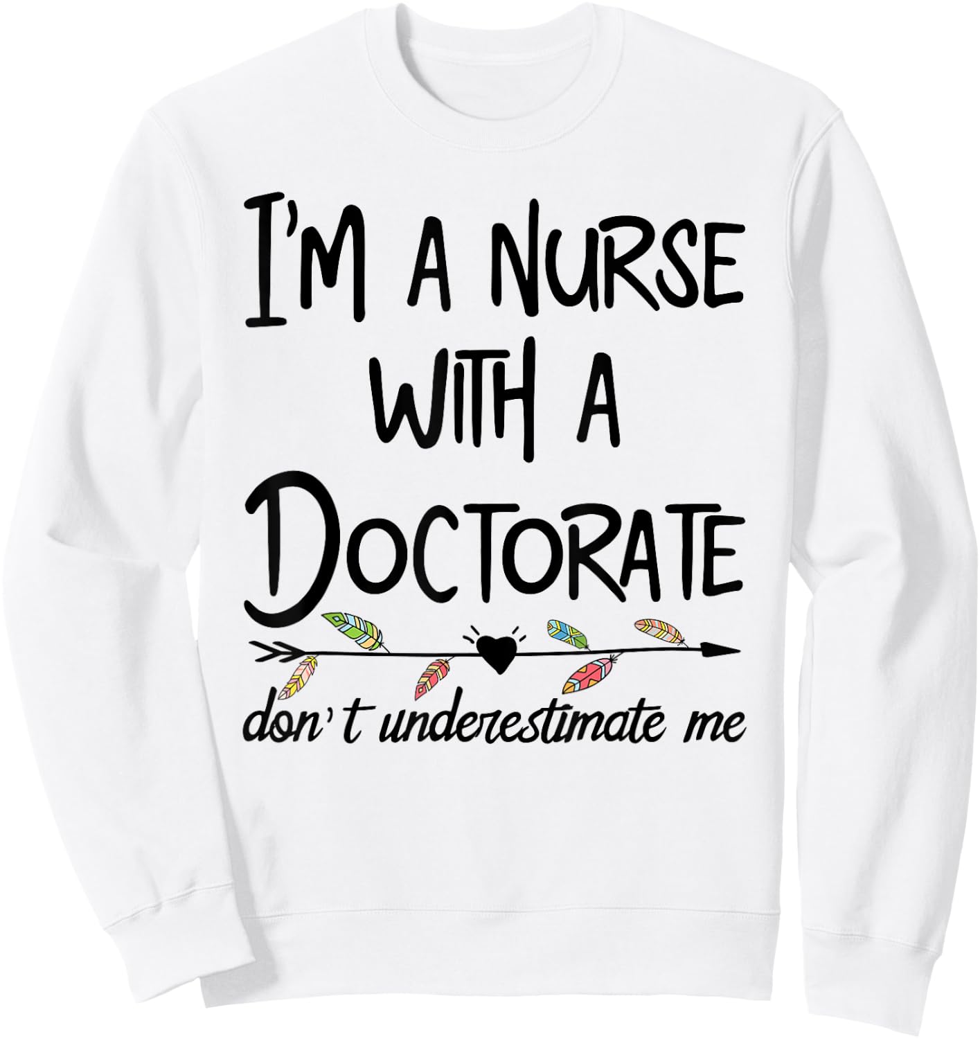 Nurse DNP PhD Doctorate Lady Woman Mother's Day Gift Mom Sweatshirt - Sweatshirt | White