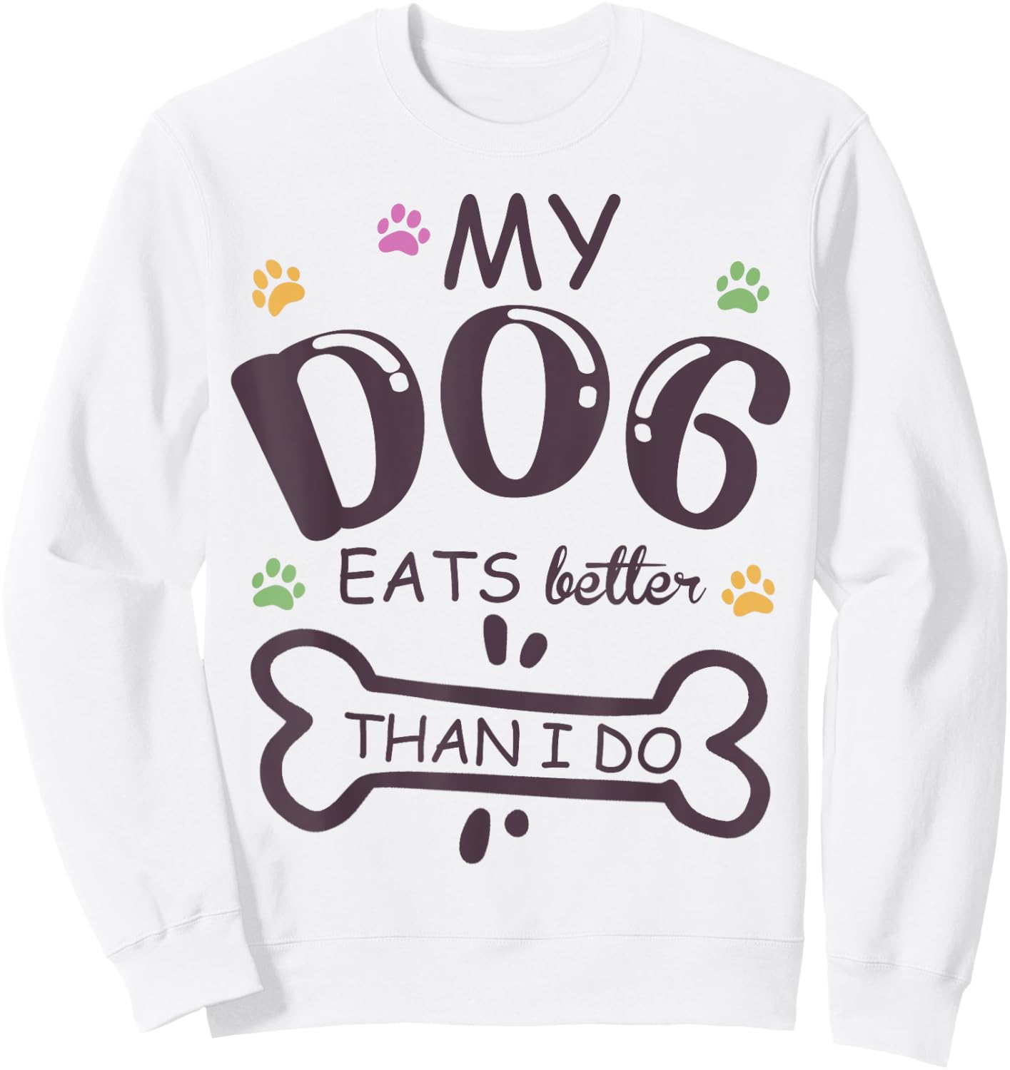 Funny Dog Lover My Dog Eats Better Than I Do Animal Squad Sweatshirt - Sweatshirt | White