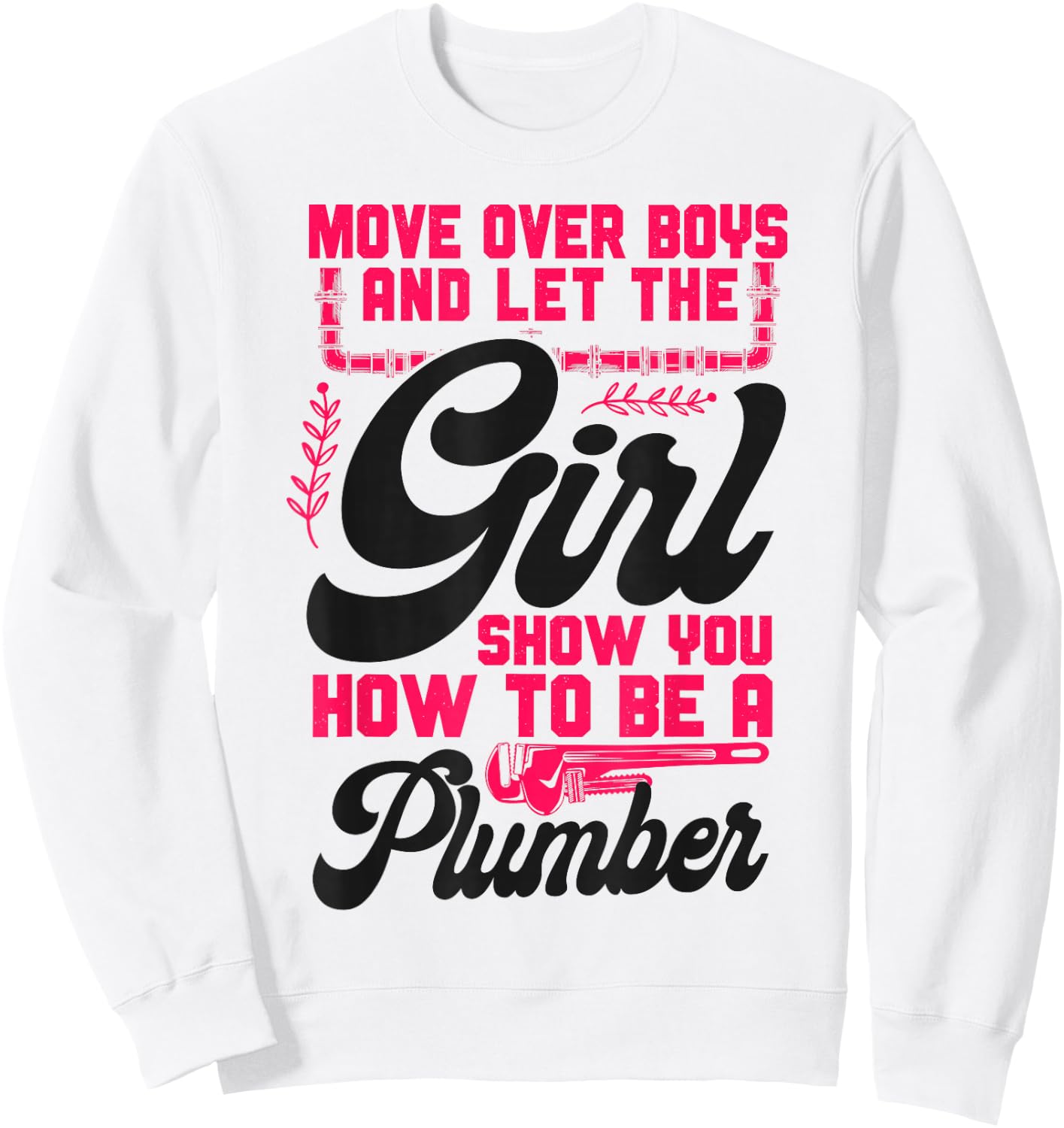 Plumbing Plumber Female Move Over Boys And Let The Girl Show Sweatshirt - Sweatshirt | White