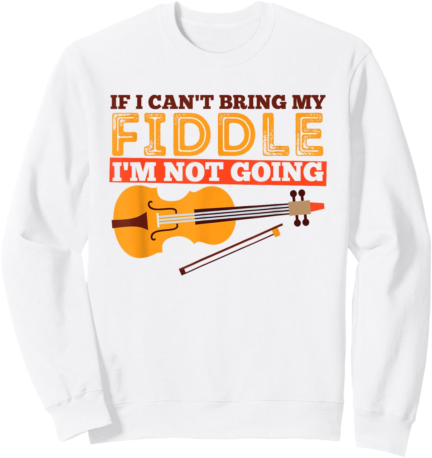 Funny Fiddle Shirt - If I Can't Bring My Fiddle ... Sweatshirt - Sweatshirt | White