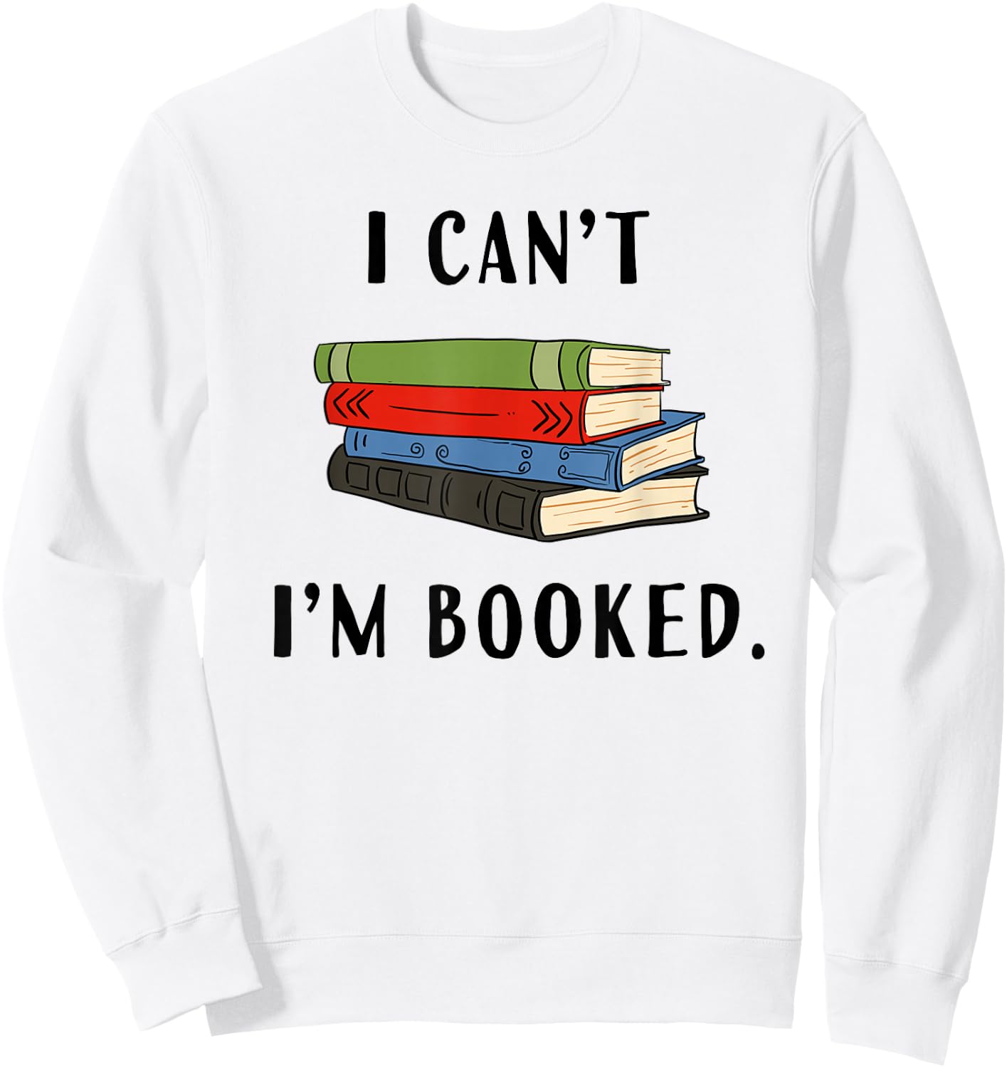 I can't I'm booked, Book Lover Reading Club Librarian,funny Sweatshirt - Sweatshirt | White
