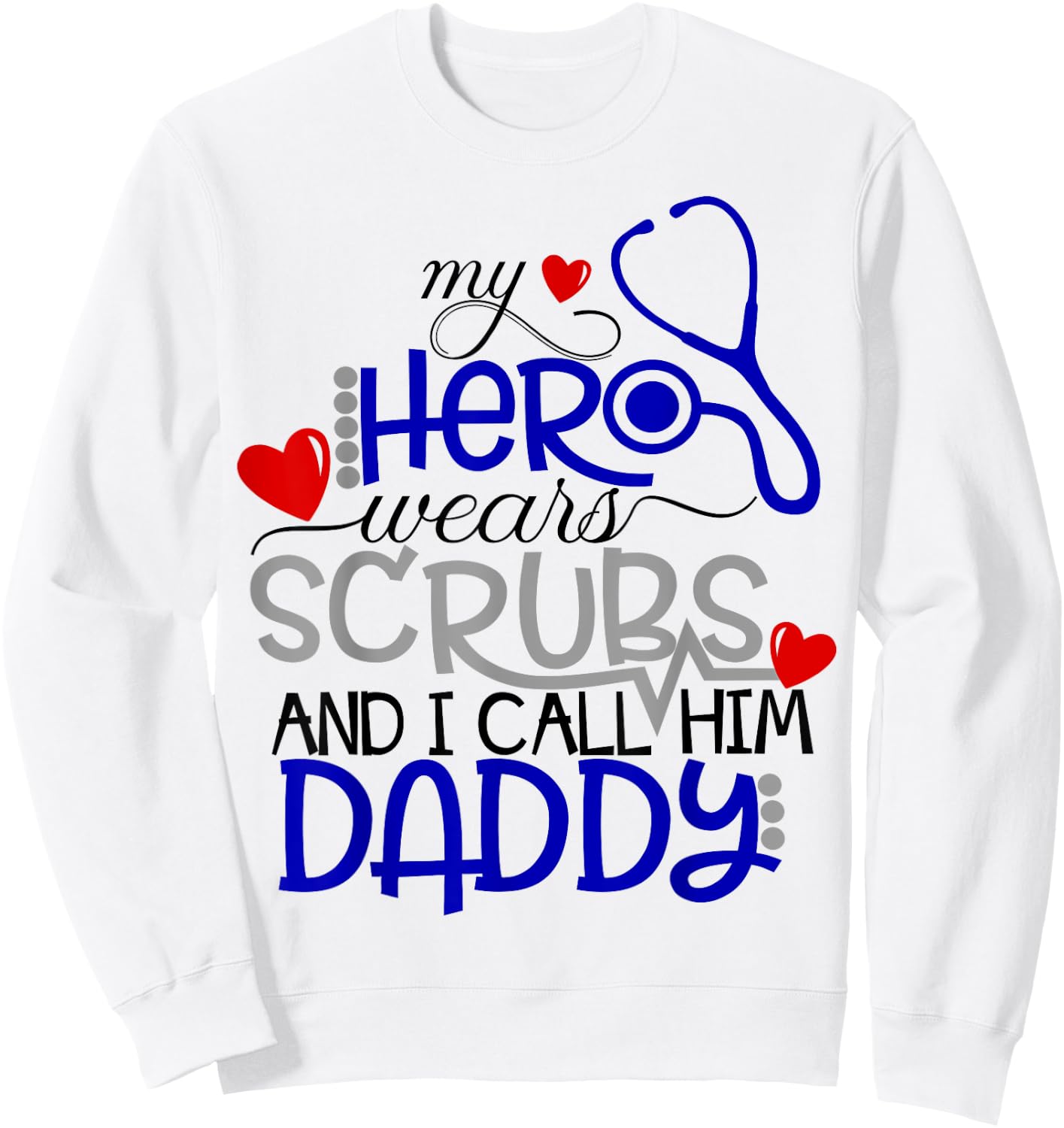 My Hero Wears Scrubs I Call Him Daddy Nurse Shirt Kids RN Sweatshirt - Sweatshirt | White
