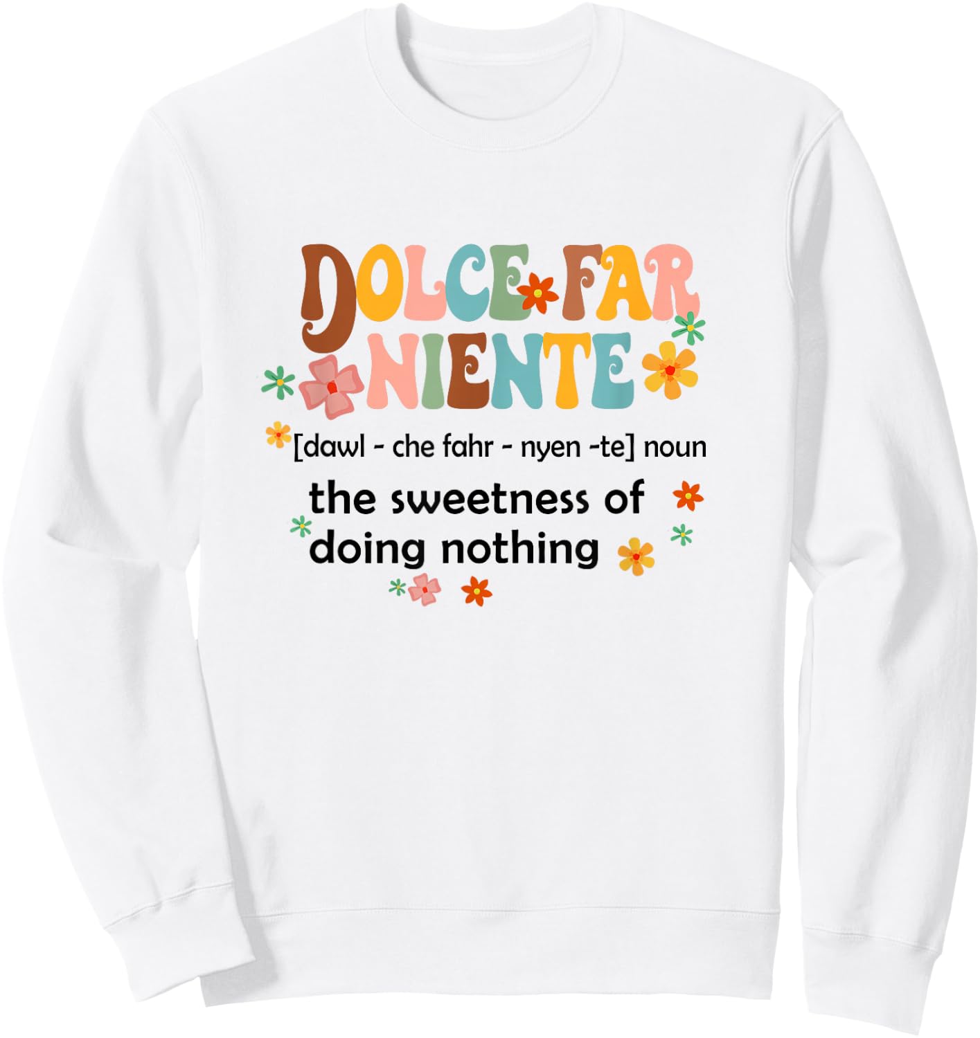 Dolce Far Niente Sweet Of Doing Nothing Funny Italian Italy Sweatshirt - Sweatshirt | White