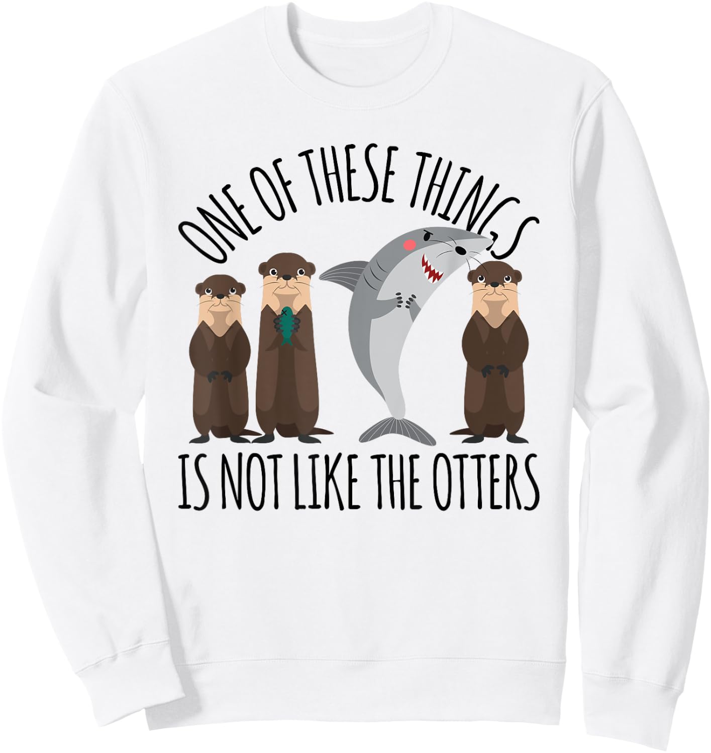 Funny Shark One of These Things Is Not Like the Otters Sweatshirt - Sweatshirt | White