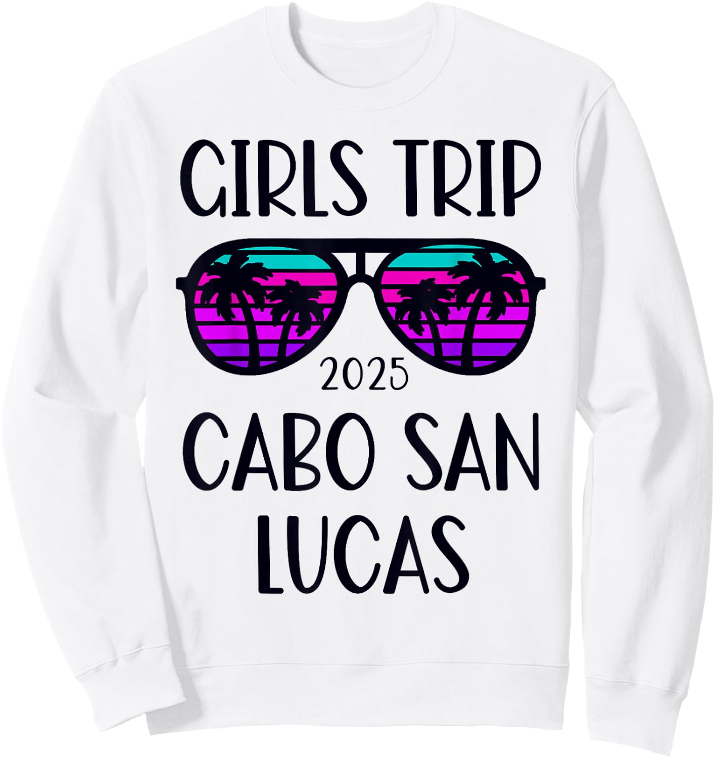 Girls Trip 2025 Cabo San Lucas Mexico Weekend Summer Sweatshirt - Sweatshirt | White
