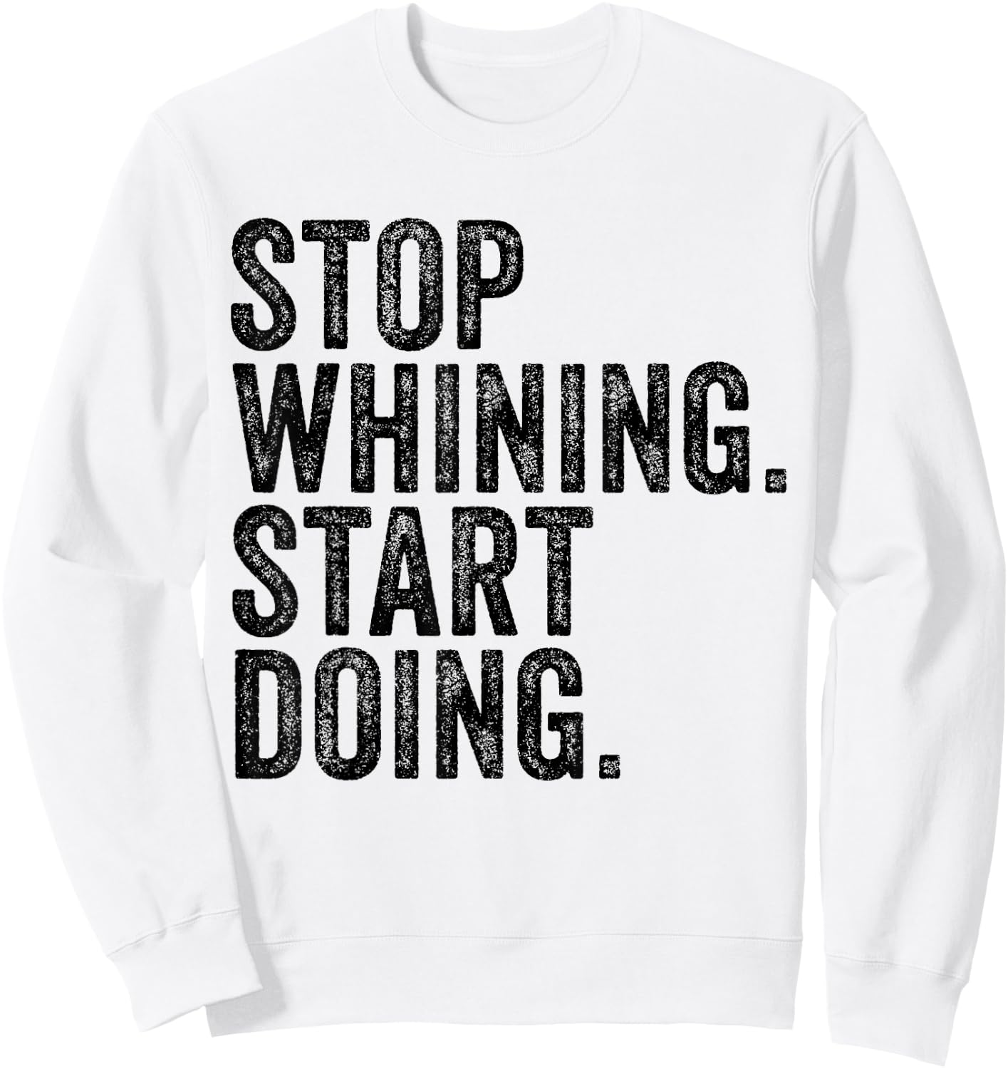 Stop Whining Start Doing Workout Motivation Funny Vintage Sweatshirt - Sweatshirt | White