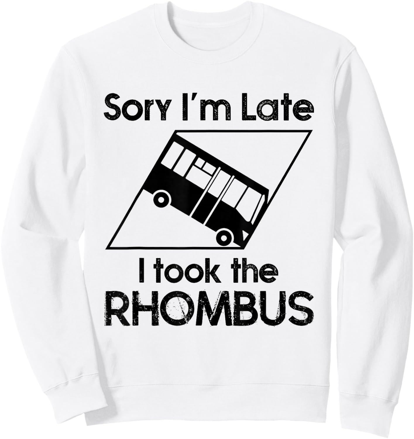 Sorry I'm Late I Took The Rhombus Funny Math Geometry Nerd Sweatshirt - Sweatshirt | White