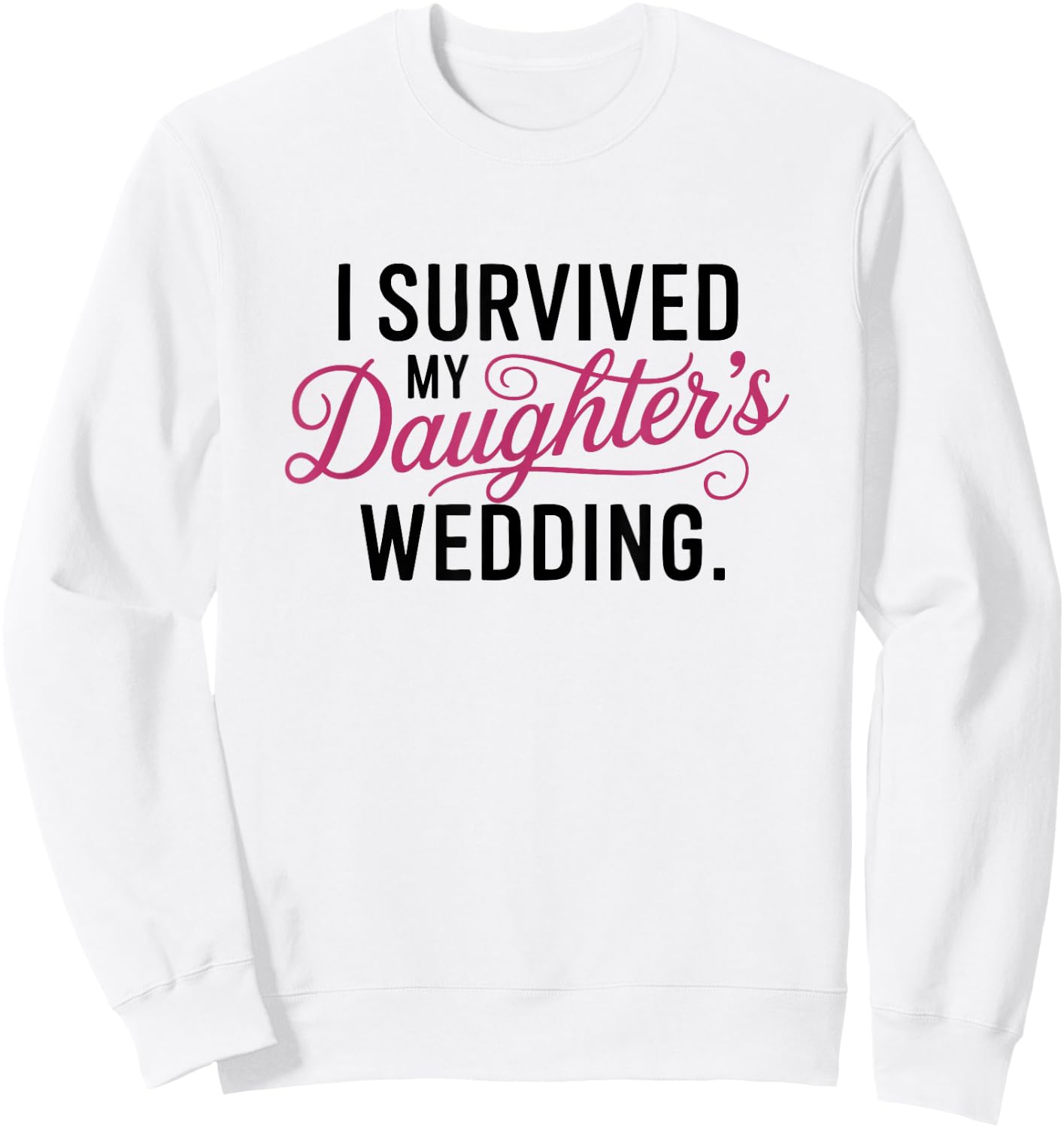 I Survived My Daughter's Wedding - Mother of the Bride Gift Sweatshirt - Sweatshirt | White