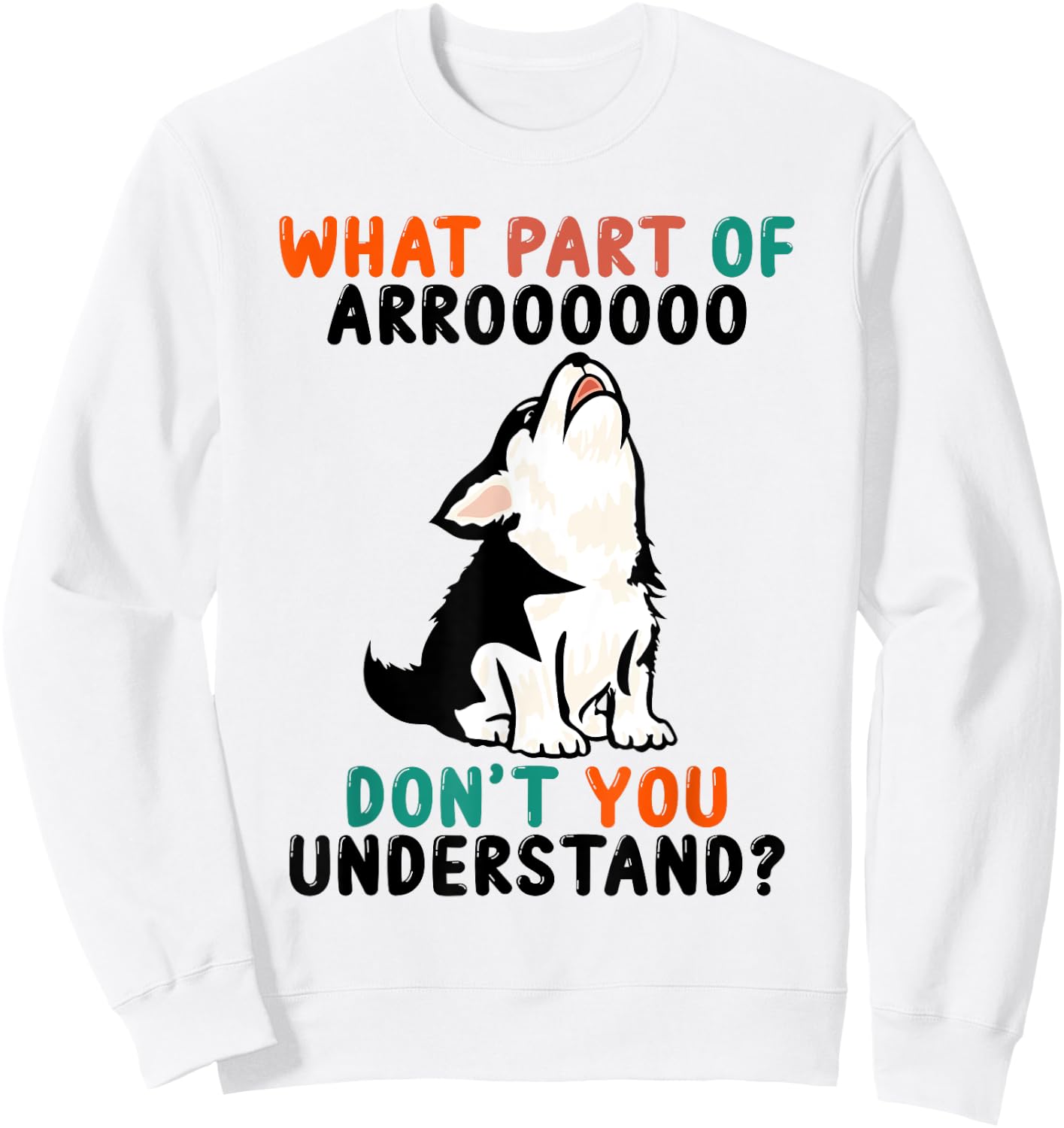 What Part Of Aroo Don't You Understand Cute Husky Dog Sweatshirt - Sweatshirt | White