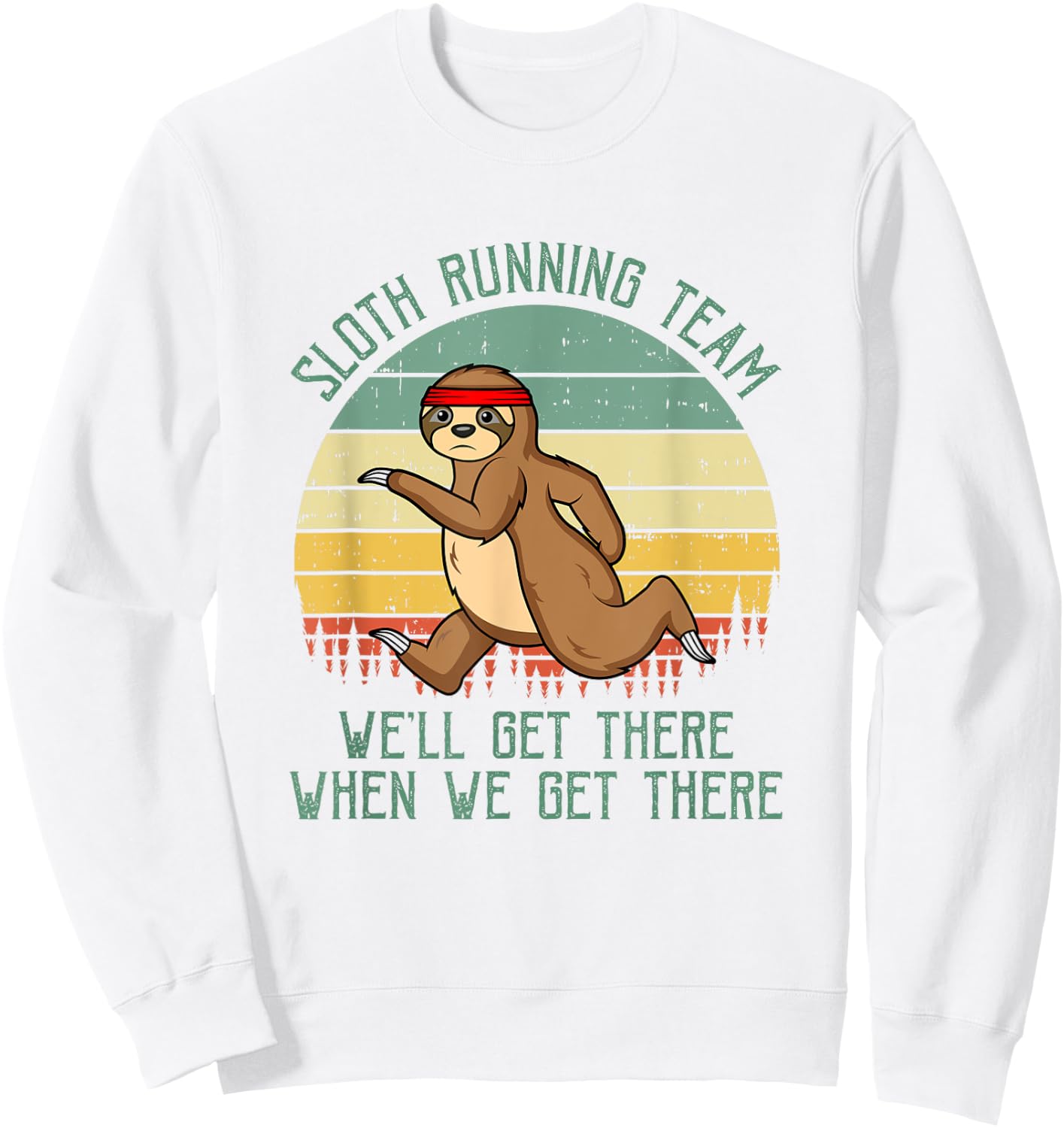Sloth Running Team We'll Get There Jogger Cardio Sports Sweatshirt - Sweatshirt | White