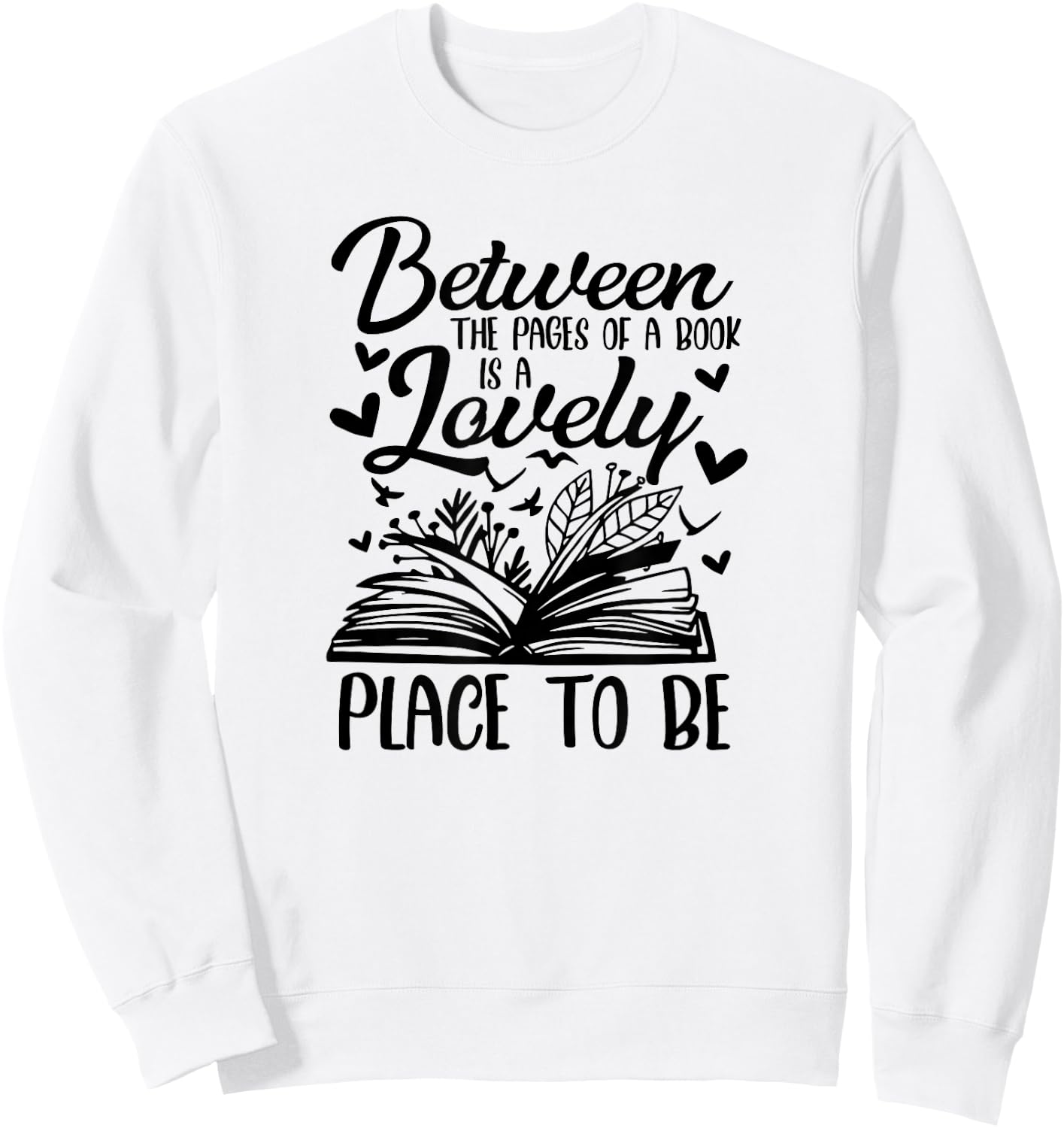 Between The Pages Of Book Is Lovely Place To Be Book Lover Sweatshirt - Sweatshirt | White