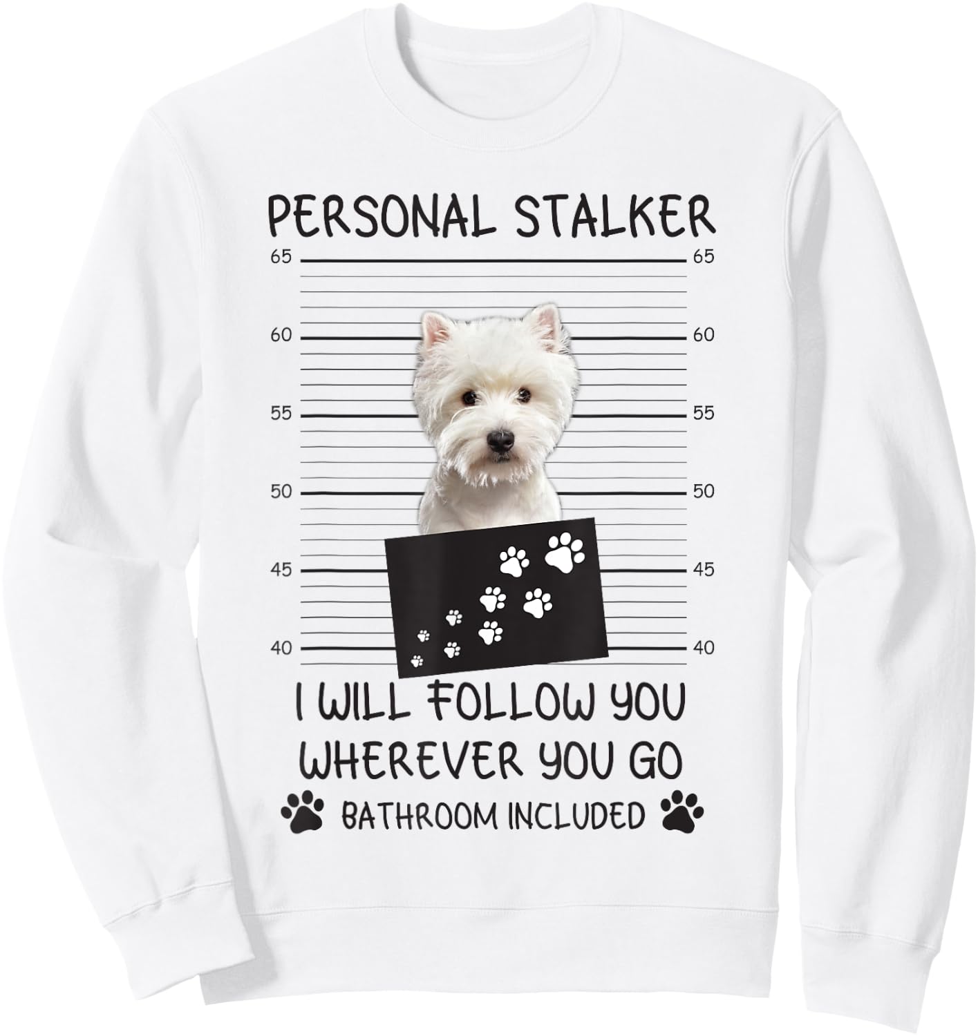 Funny Dog Lover Personal Stalker I'll Follow You Westie Women Sweatshirt - Sweatshirt | White