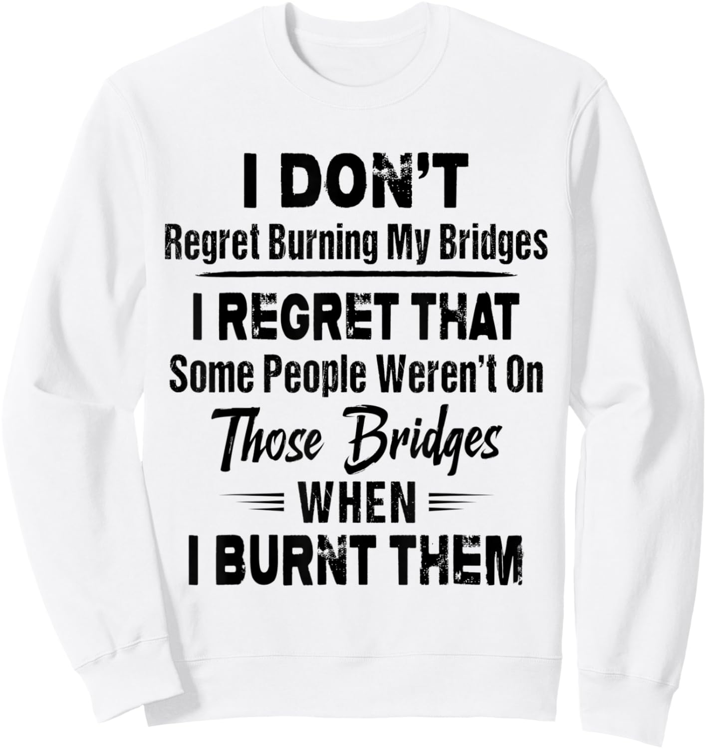 Funny Shirt I Don't Regret Burning My Bridges I Regret That Sweatshirt - Sweatshirt | White