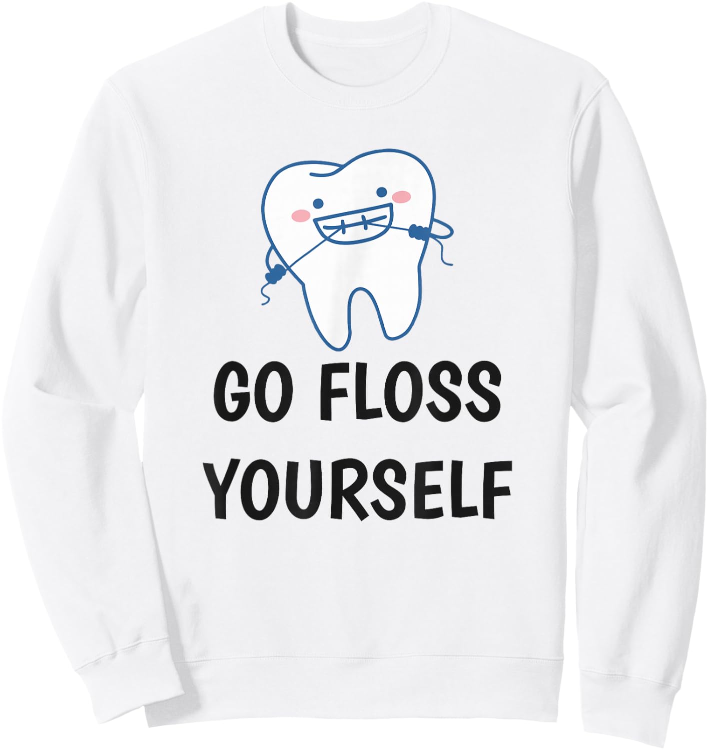 Go Floss Yourself - Funny Dental Shirt for Dentist Sweatshirt - Sweatshirt | White
