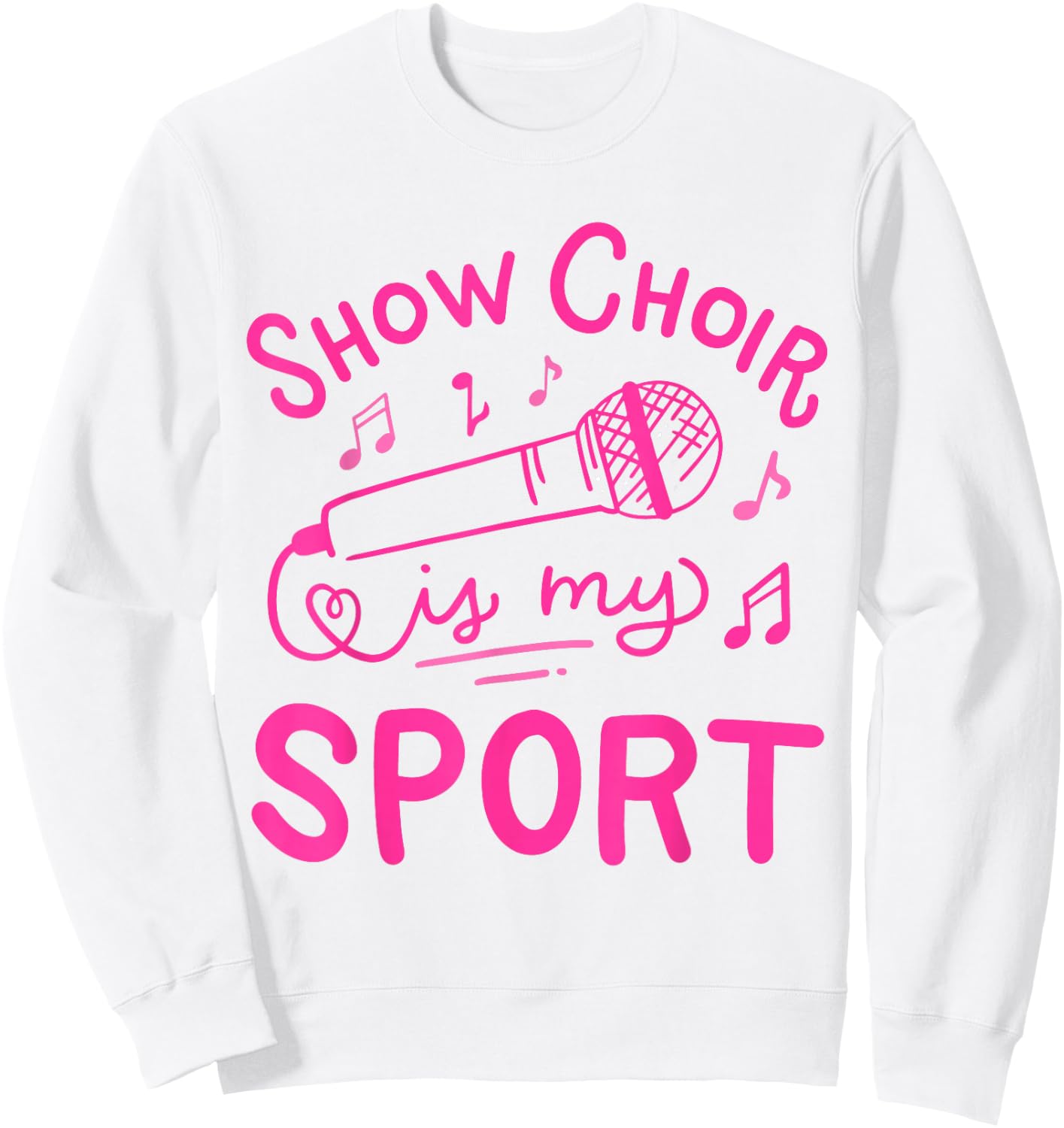 Show Choir Is My Sport Chorus Singer Sweatshirt - Sweatshirt | White