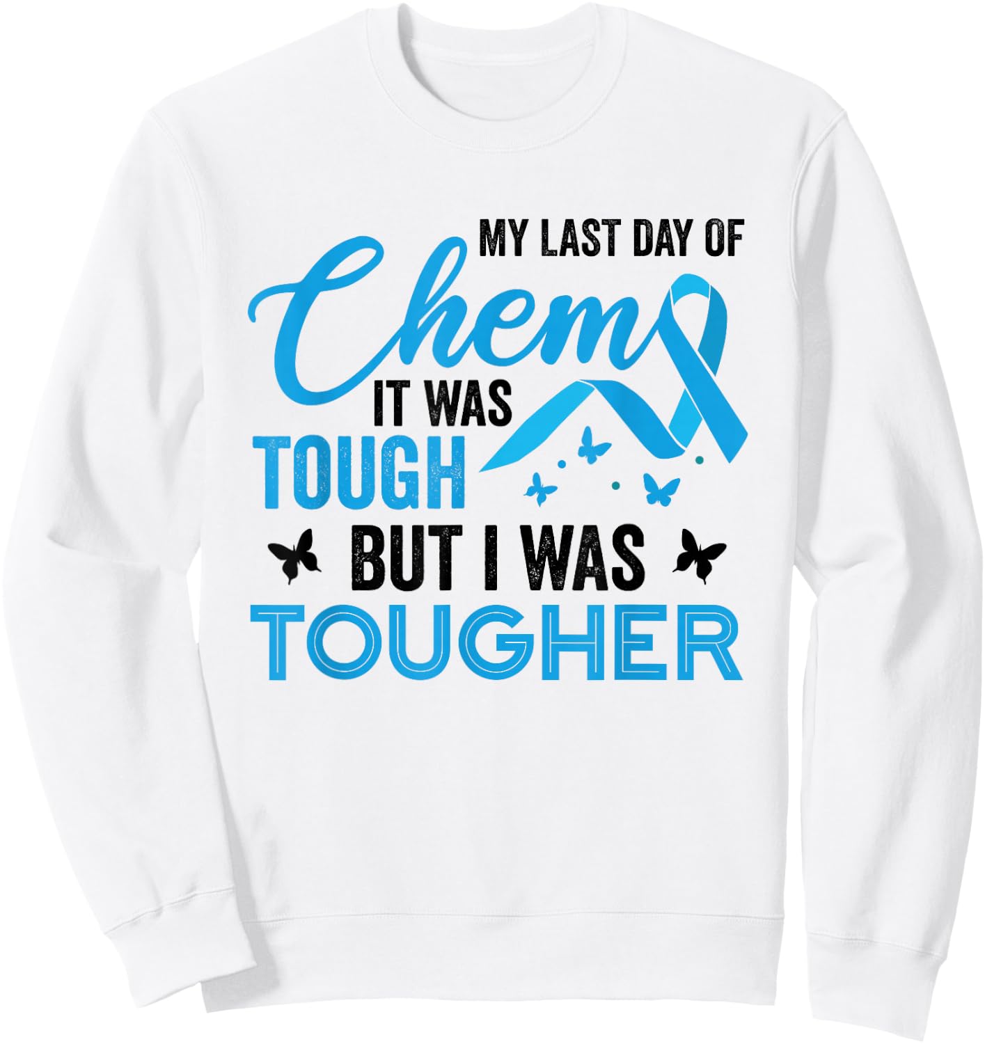 My Last Day of Chemo It was Tough But I was Tougher Cancer Sweatshirt - Sweatshirt | White