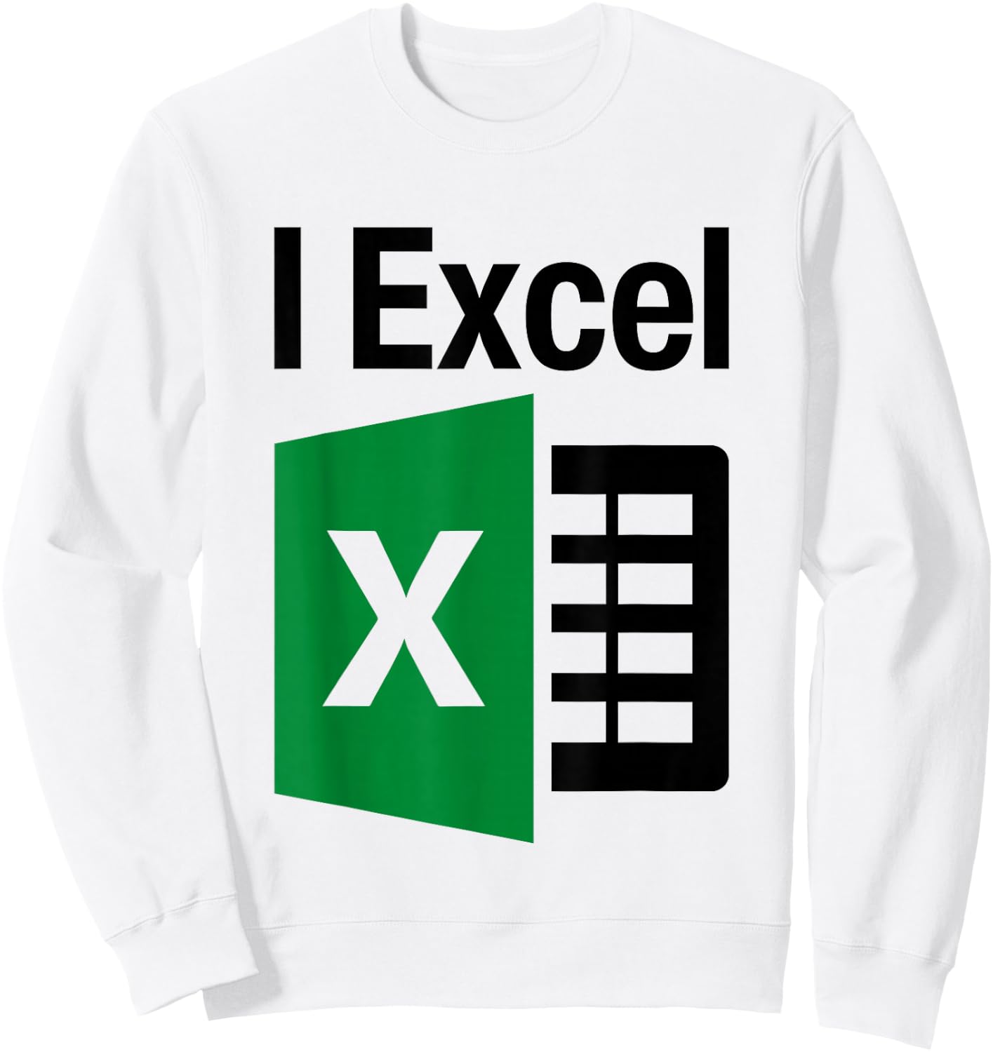 I Excel In Spread Sheets Funny I Simply Excel Spreadsheet Sweatshirt - Sweatshirt | White
