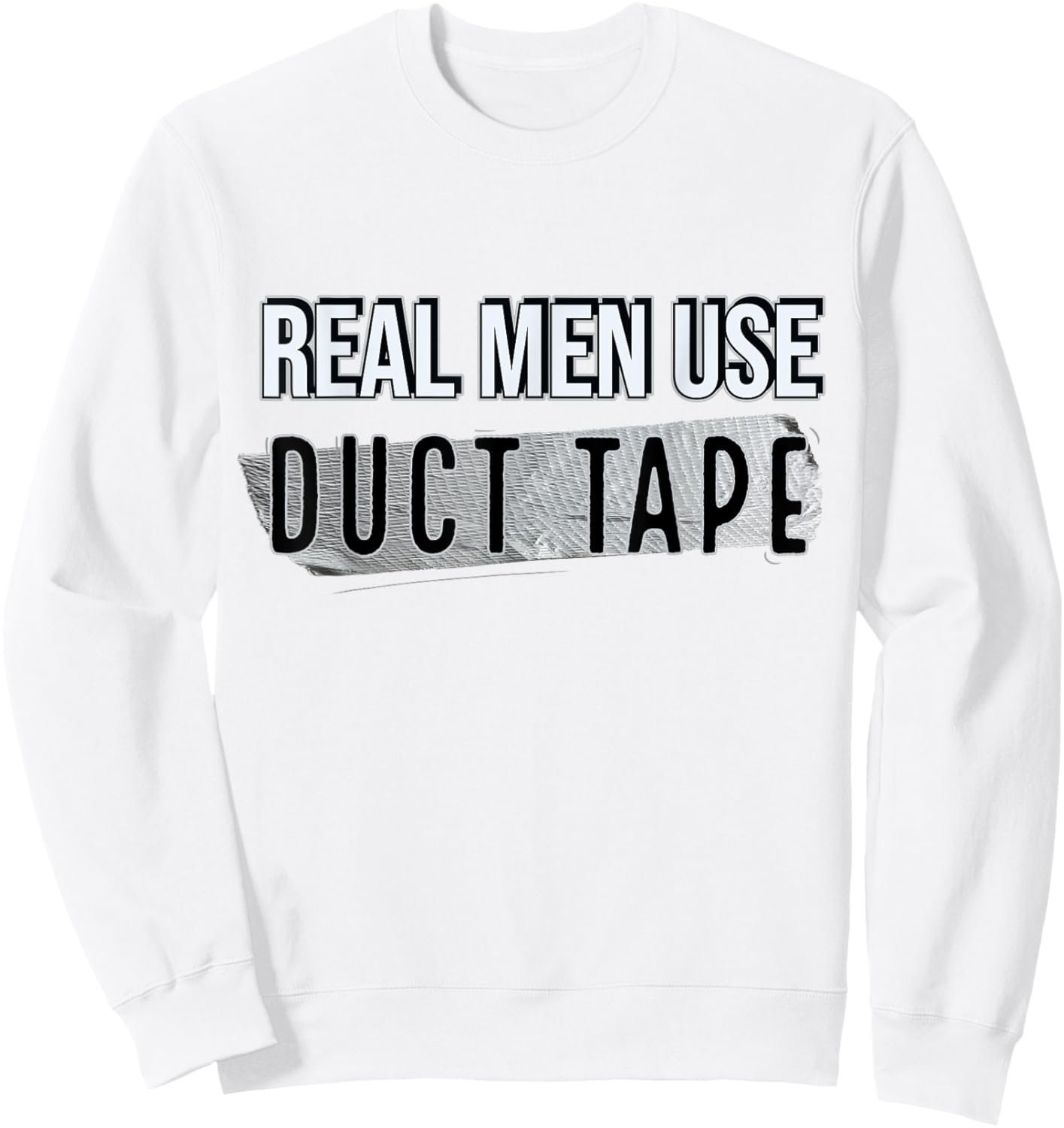 Funny Real Men Use Duct Tape Sweatshirt - Sweatshirt | White
