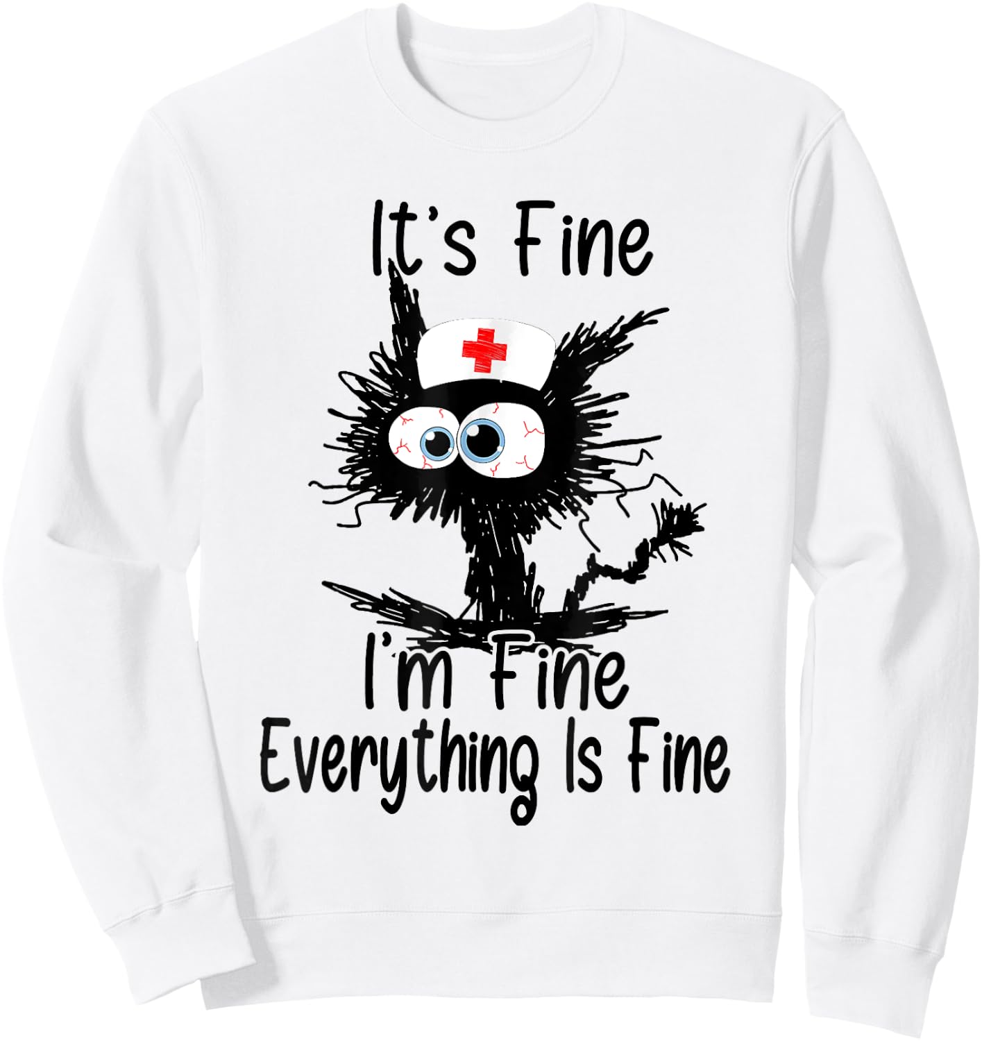 I'm Fine It's Fine Everything Is Fine CNA Life Funny Nurse Sweatshirt - Sweatshirt | White
