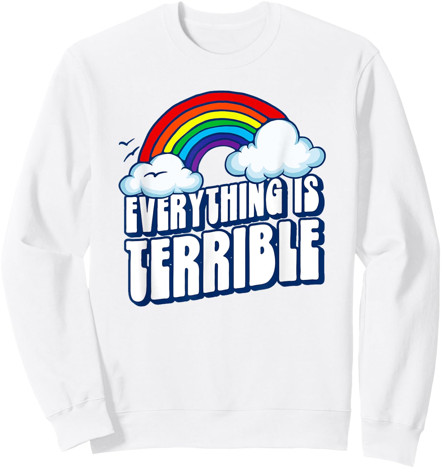 Everything is Terrible! Funny Pessimistic Retro 80s Rainbow Sweatshirt - Sweatshirt | White