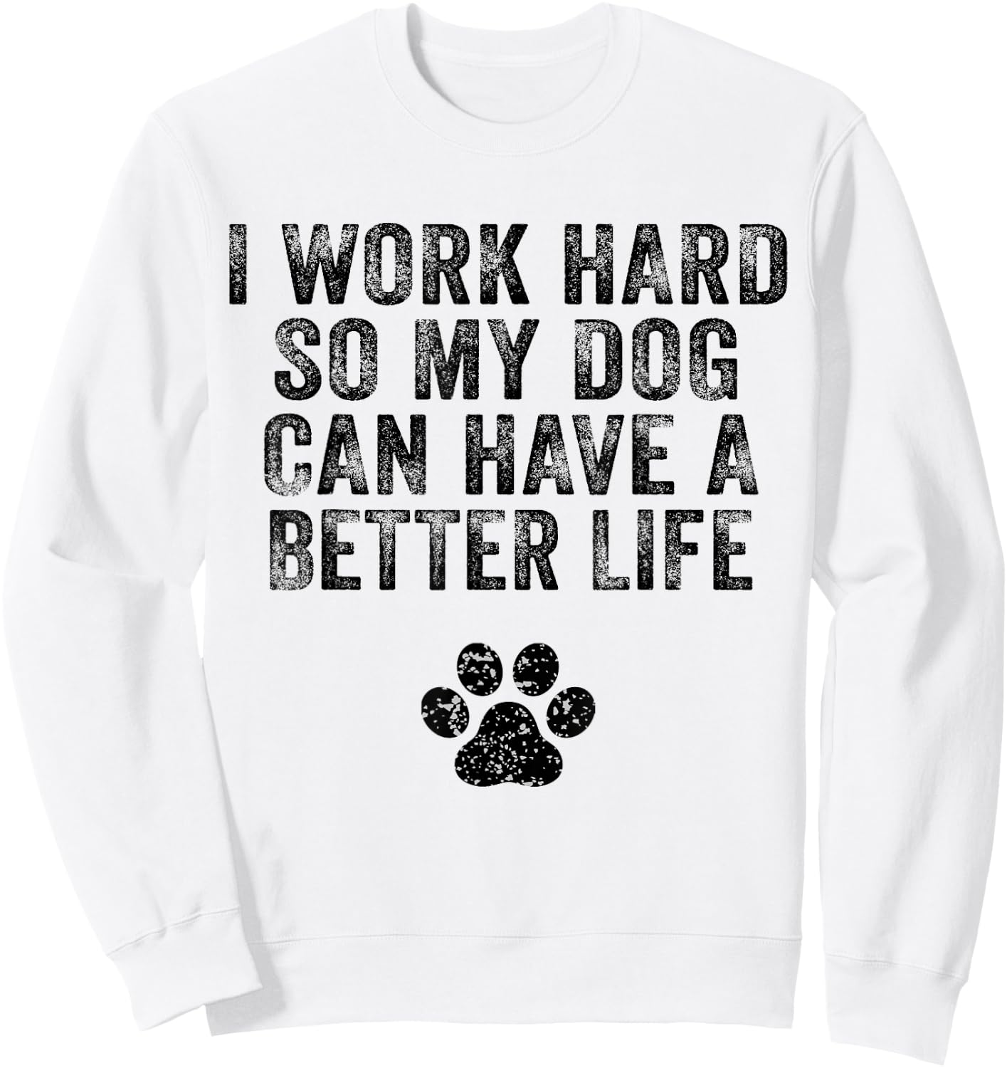 I Work Hard So My Dog Can Have A Better Life Distressed Women Girls Kids Sweatshirt - Sweatshirt | White