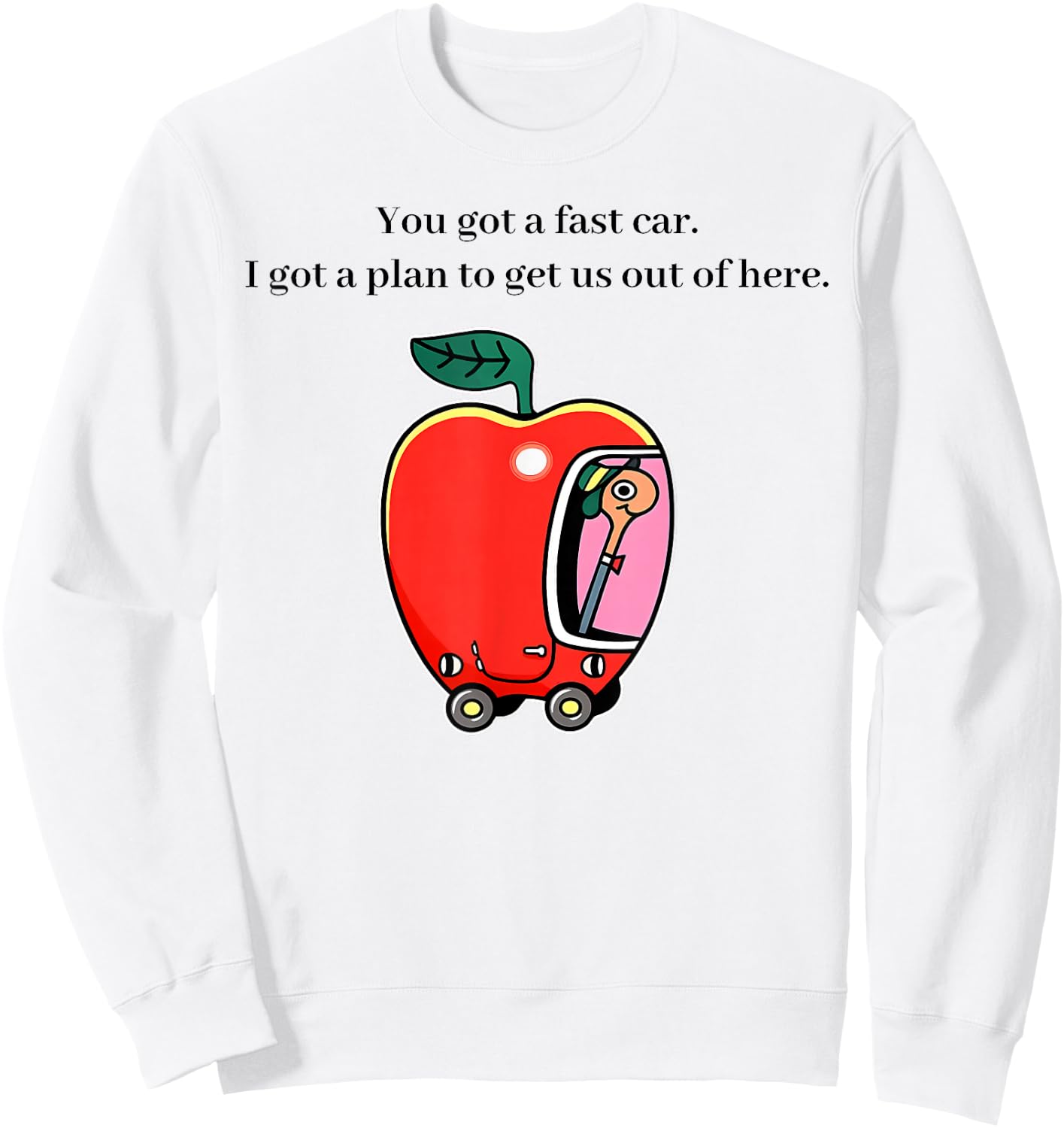 You Got A Fast Car I Got A Plan to Get Us Out of Here Music Sweatshirt - Sweatshirt | White