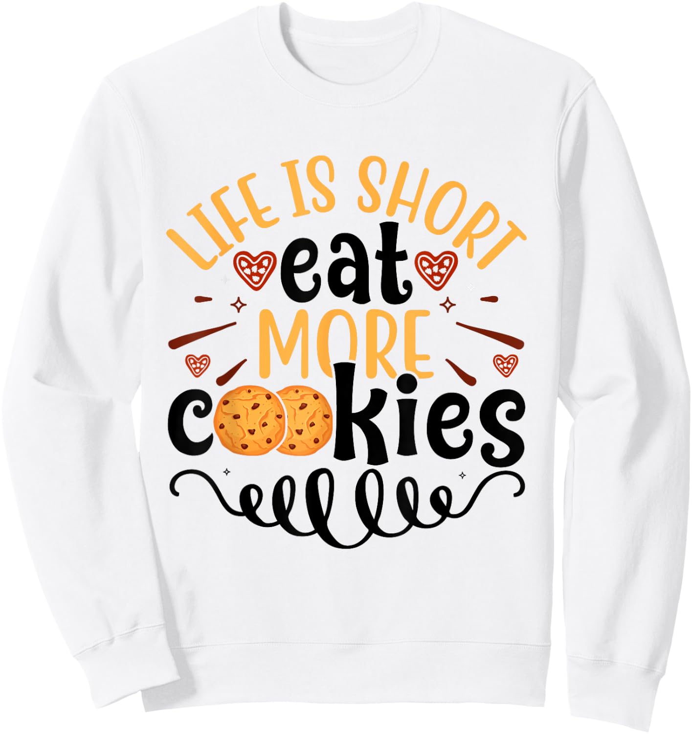 Chocolate Chip Cookie Eater Life is Short Eat More Cookies Sweatshirt - Sweatshirt | White