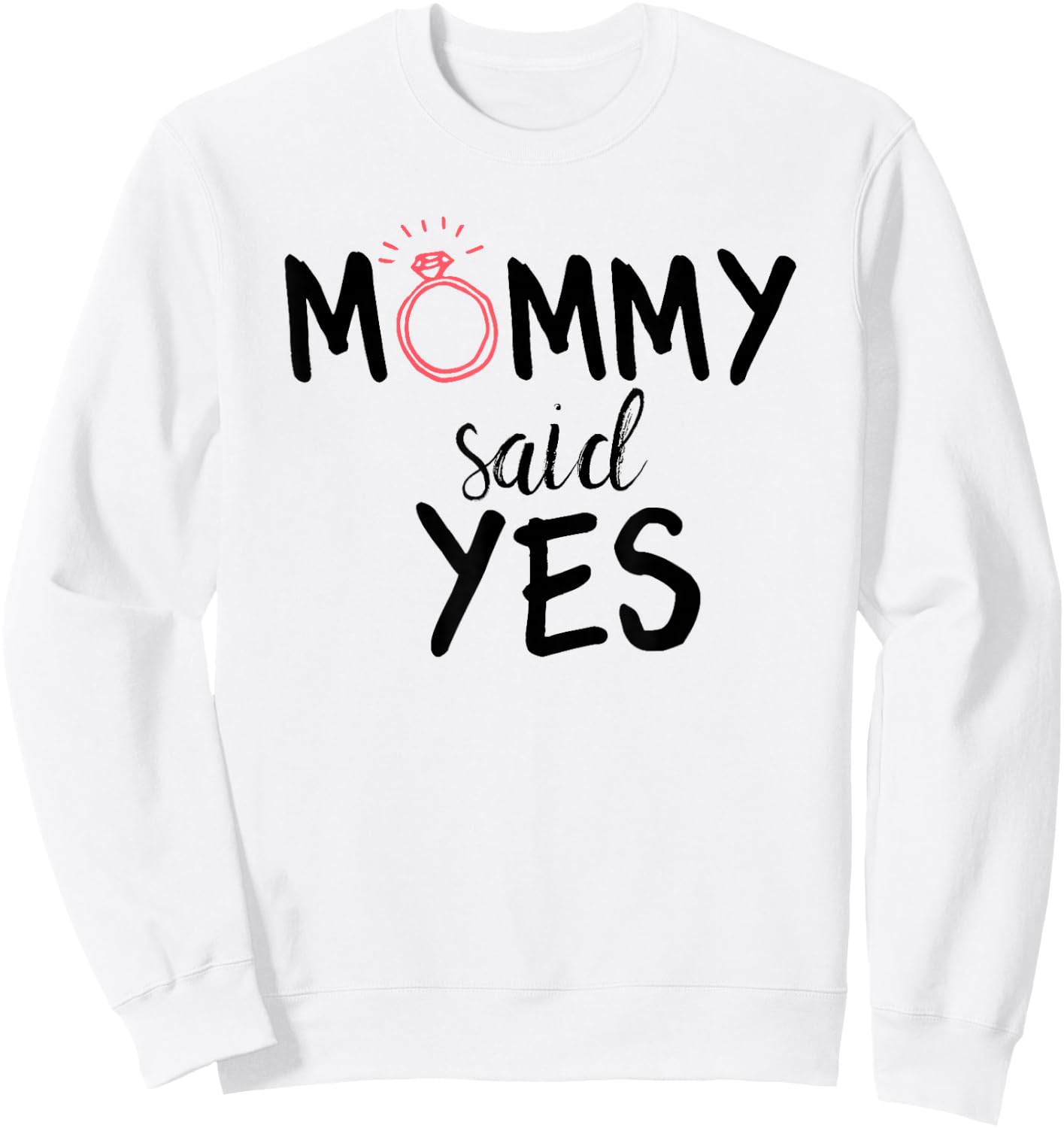 Mommy Said Yes Engagement Novelty for Kids Sweatshirt - Sweatshirt | White