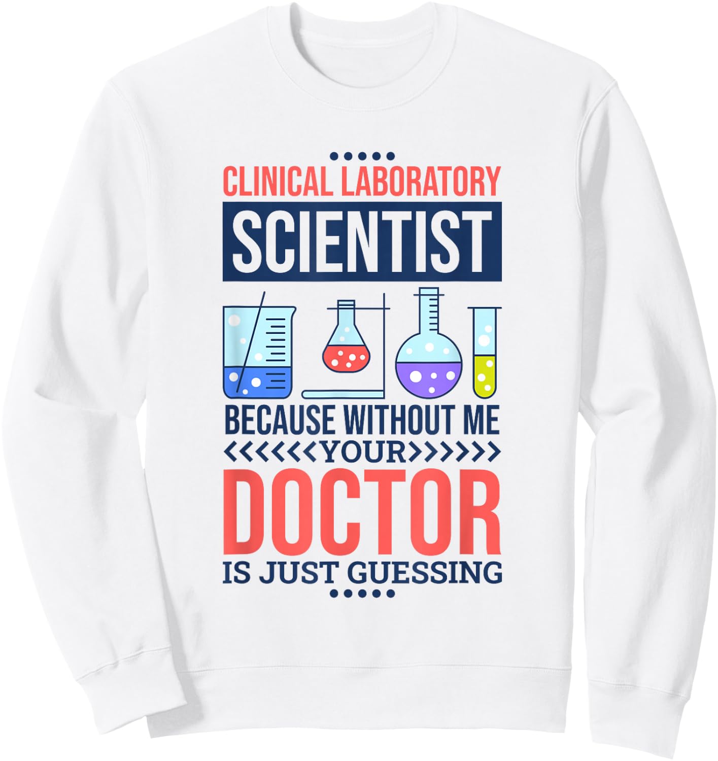 Without Me Your Doctor Is Just Guessing, Lab Technologist Sweatshirt - Sweatshirt | White