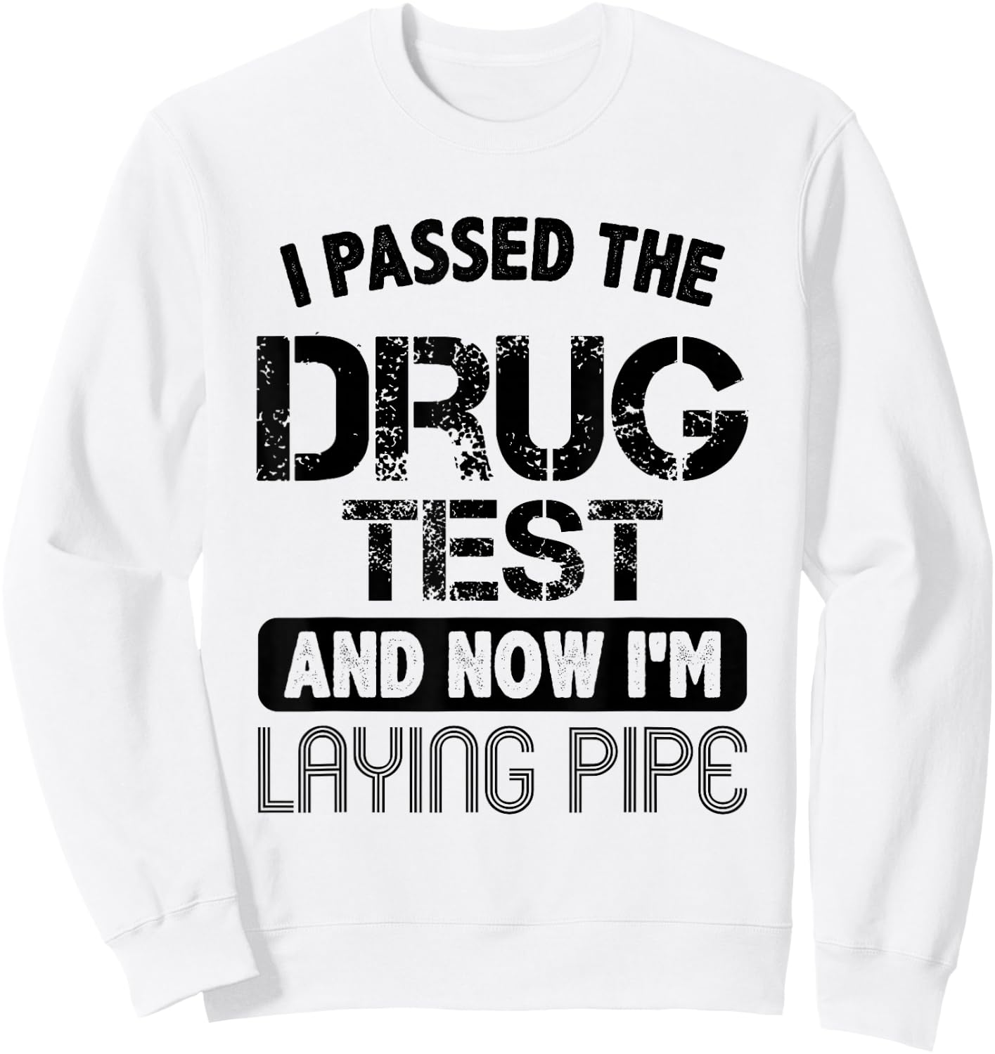 Funny Drug Test Pipeliner Welder Pipeline Oilfield Gag Gift Sweatshirt - Sweatshirt | White