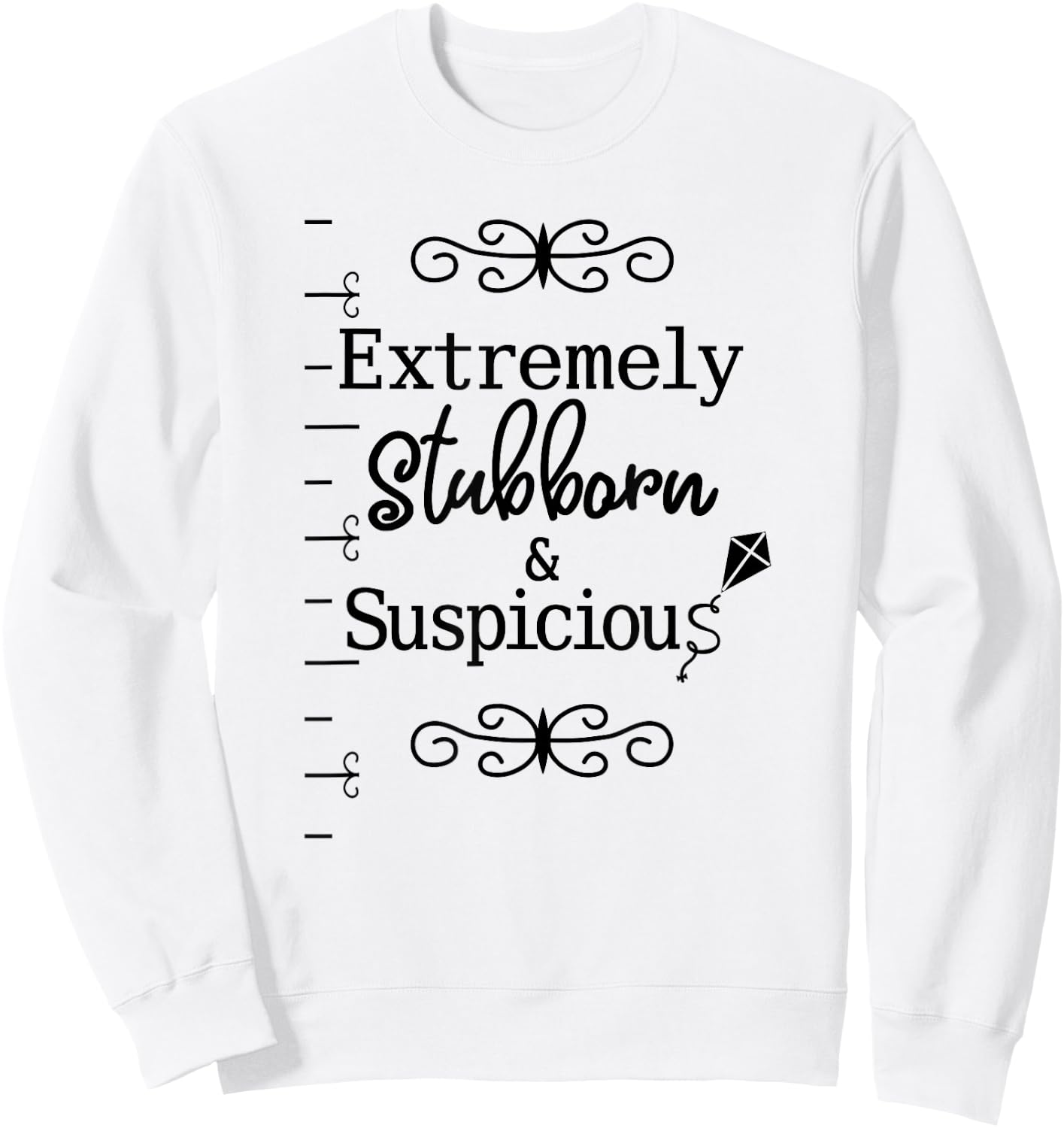 Stubborn & Suspicious is Best Gift Your Mad Friend Sweatshirt - Sweatshirt | White