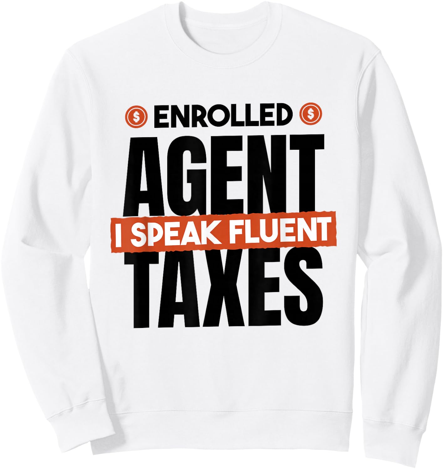 Enrolled Agent I Speak Fluent Taxes, CPA Tax Season Sweatshirt - Sweatshirt | White