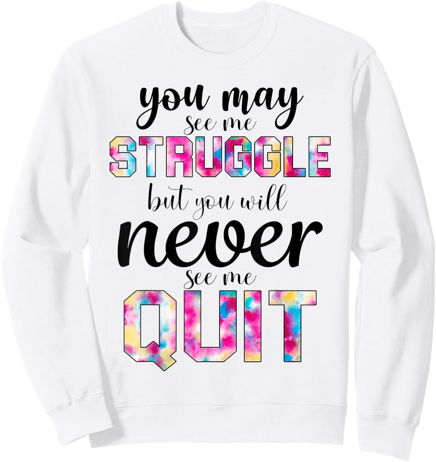 Gym Inspirational You May See Me Struggle But Never See Quit Sweatshirt - Sweatshirt | White