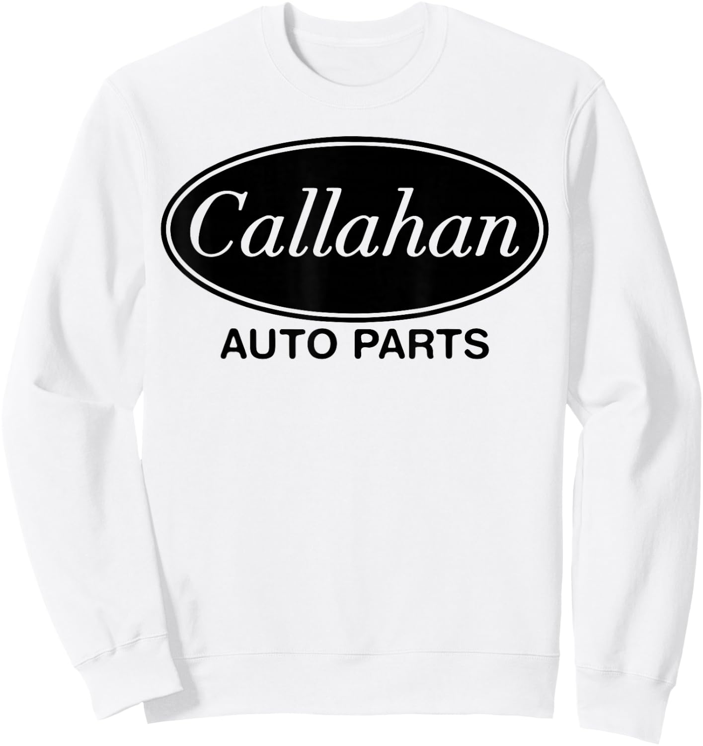 Callahan Auto Parts Funny Movie Quote Father's Men's Gift Sweatshirt - Sweatshirt | White