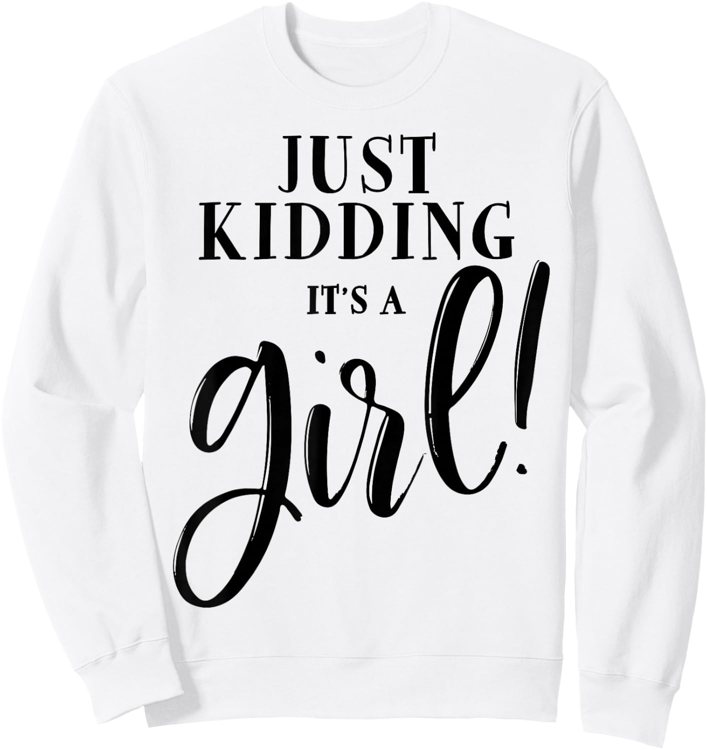 Just Kidding It's A Girl Shirt Funny Gender Reveal Surprise Sweatshirt - Sweatshirt | White