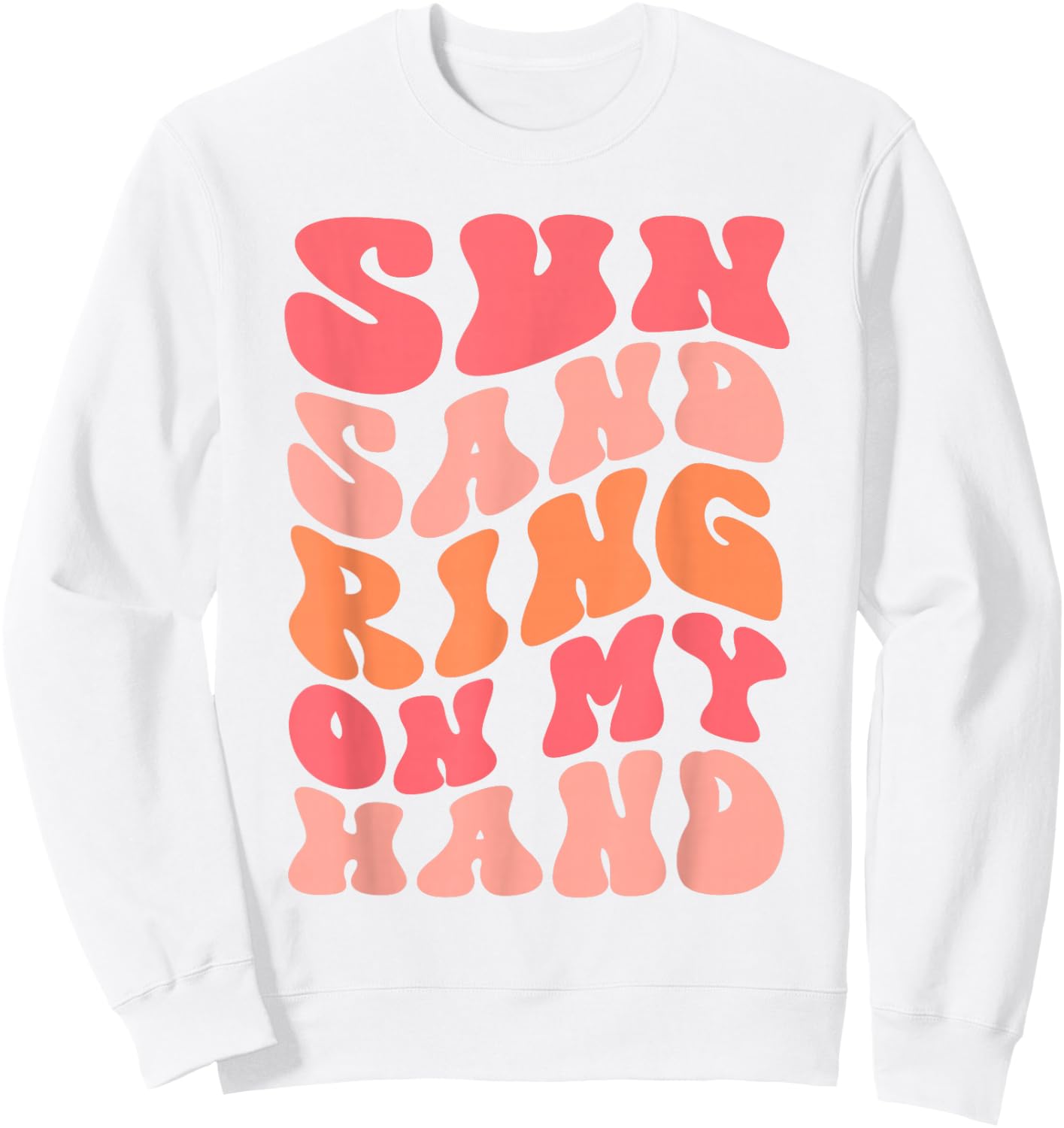 Sun Sand Drink In My Hand Ring On My Hand Bachelorette Party Sweatshirt - Sweatshirt | White
