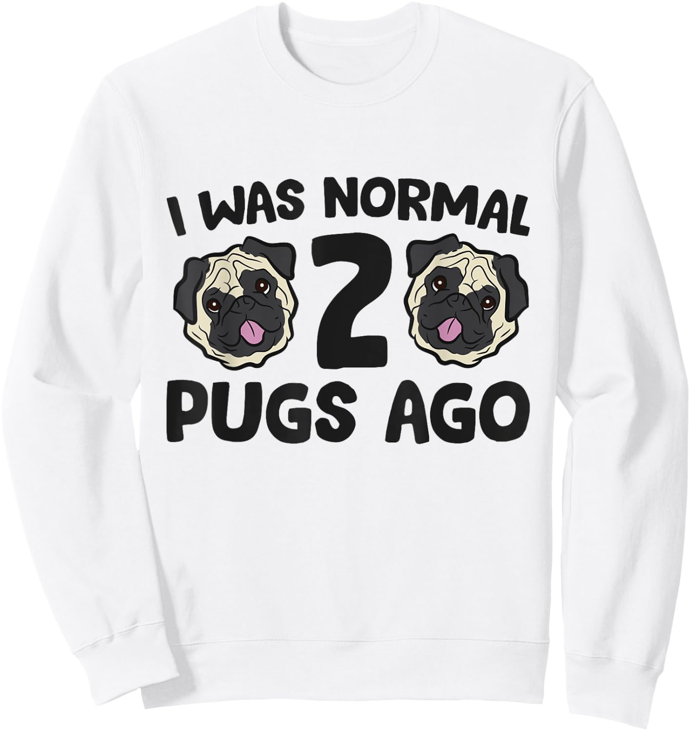 I Was Normal 2 Pugs Ago Pug Dog Owner Women Kids Sweatshirt - Sweatshirt | White