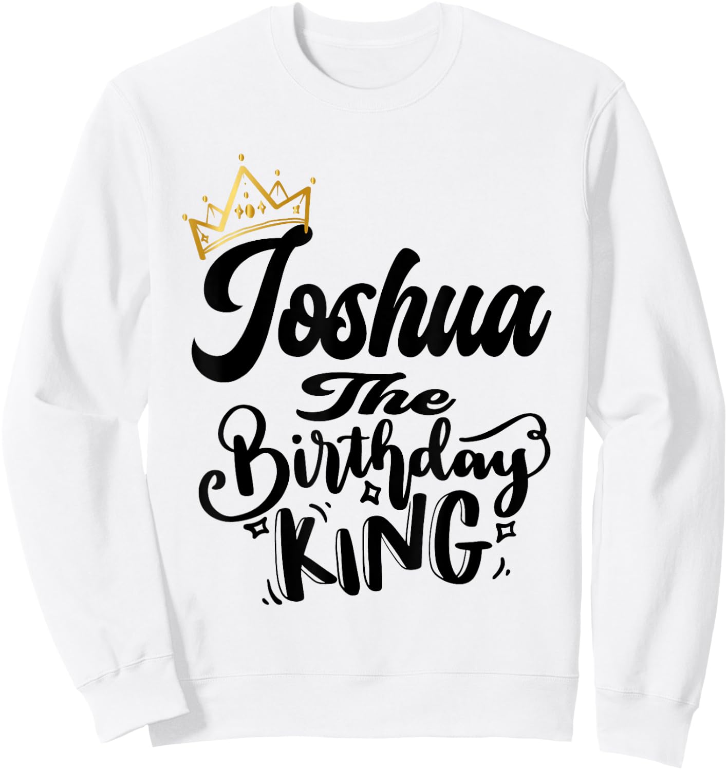 Joshua The Birthday King Happy Birthday Shirt Men Boys Teens Sweatshirt - Sweatshirt | White