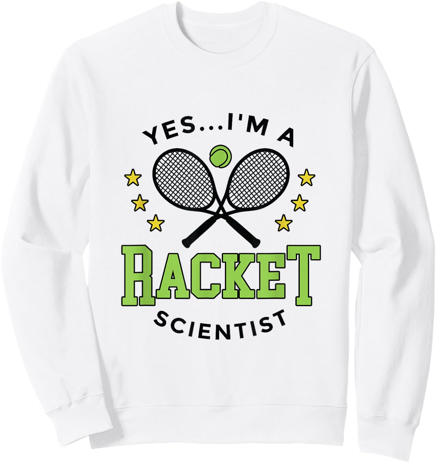 Yes I'm a Racket Scientist Tennis Player Coach Tennis Lovers Sweatshirt - Sweatshirt | White