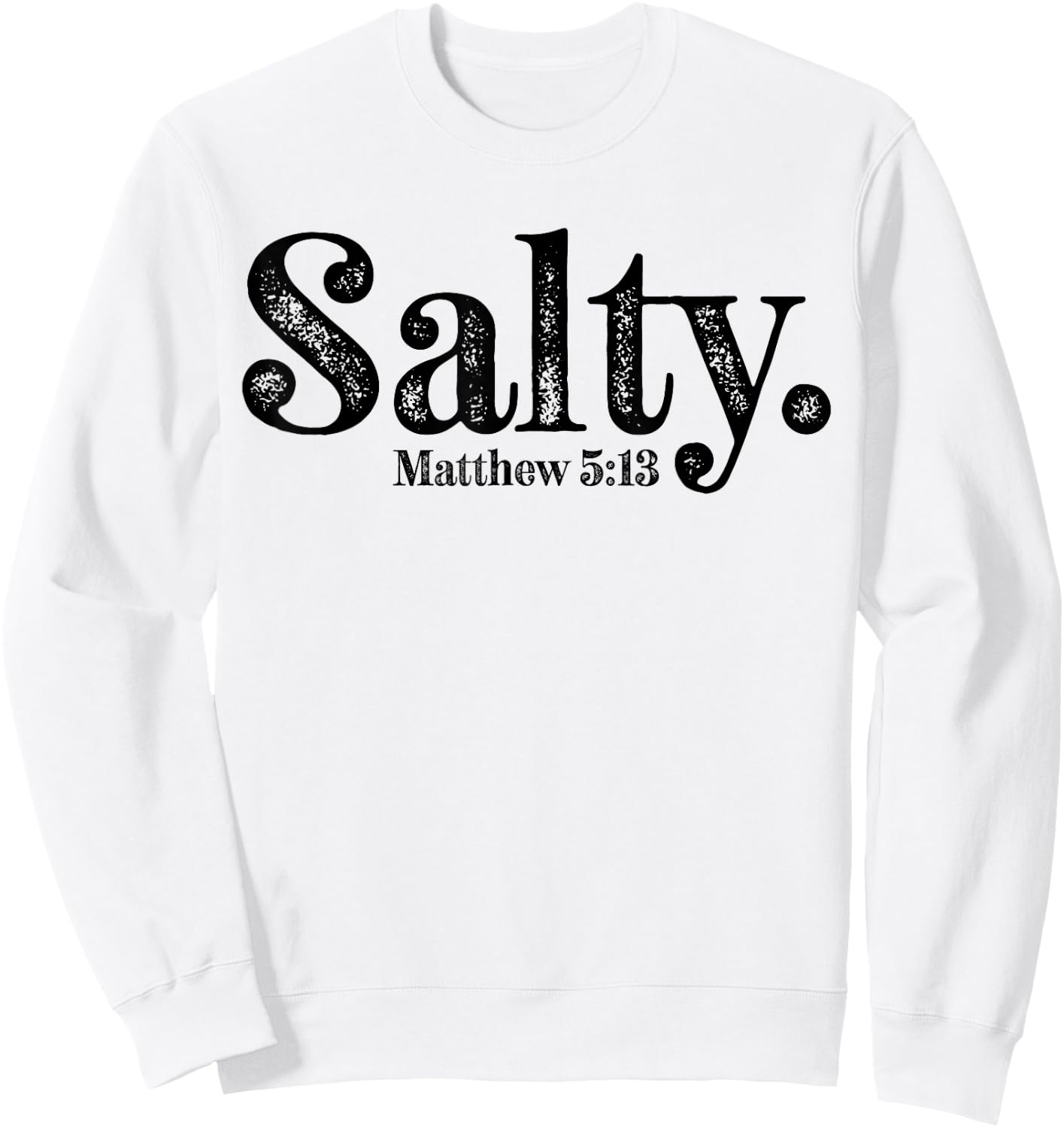 Salty Matthew 5:13 Bible Verse Christian Faith Religious Sweatshirt - Sweatshirt | White